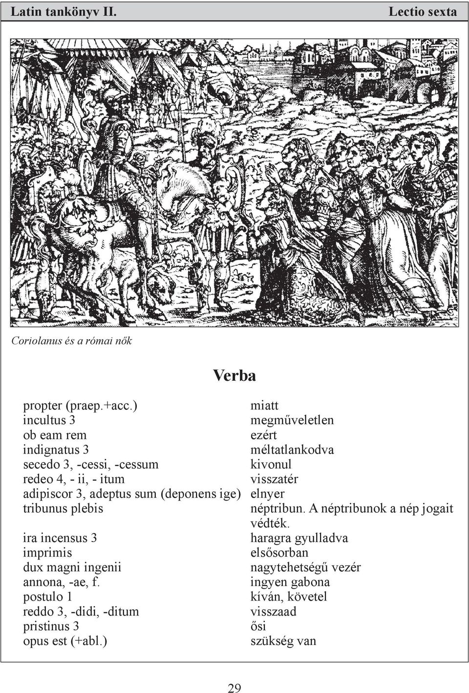 visszatér adipiscor 3, adeptus sum (deponens ige) elnyer tribunus plebis néptribun. A néptribunok a nép jogait védték.