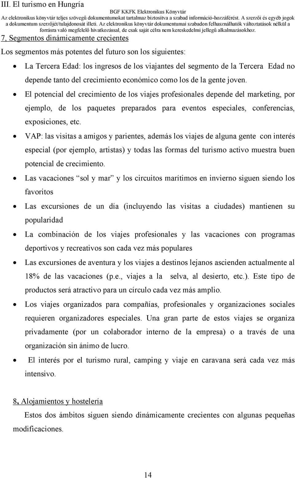 El potencial del crecimiento de los viajes profesionales depende del marketing, por ejemplo, de los paquetes preparados para eventos especiales, conferencias, exposiciones, etc.