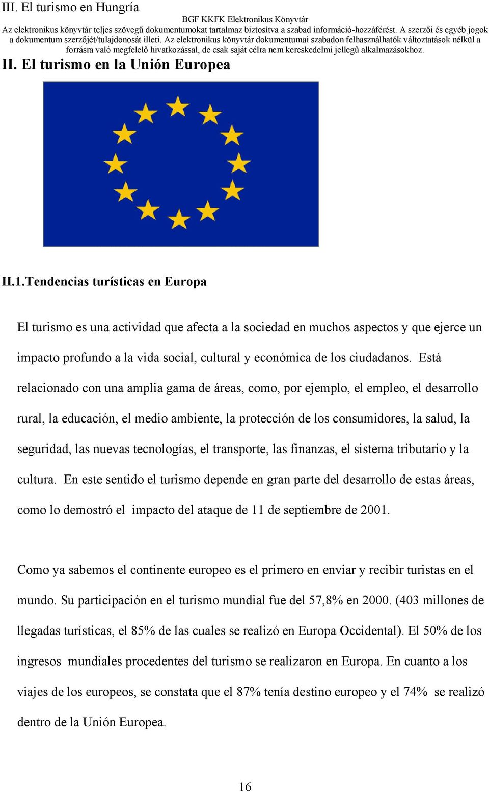 Está relacionado con una amplia gama de áreas, como, por ejemplo, el empleo, el desarrollo rural, la educación, el medio ambiente, la protección de los consumidores, la salud, la seguridad, las