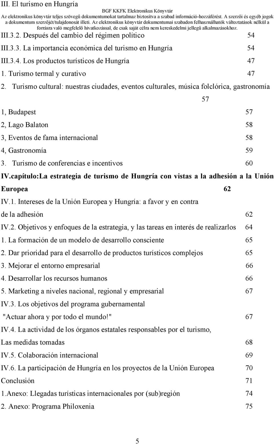 Turismo de conferencias e incentivos 60 IV.capítulo:La estrategia de turismo de Hungría con vistas a la adhesión a la Unión Europea 62 IV.1.