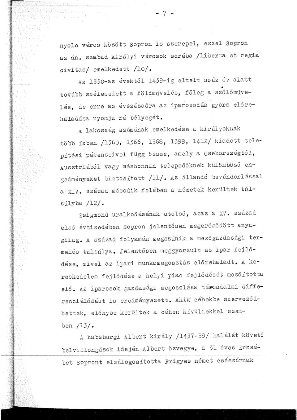 .g sz2...rná:nal~ emel.l{edése a ki.rályoknalc több ízben /1360, 1366, 1368, 1399, 1412/ kiadott telepítési pátenseive1 függ össze, amely a csehorszégból,.ausztriábó.