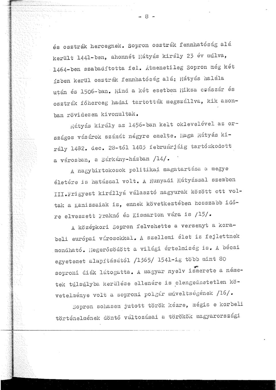 gos vásirok szárn~i't i1égyre emelte. Iiaga i"látyás ki.- rály 1482. dec. 28 - tól 1483 februárjáig tartózkodott a v3.rosban, a si.rl-;:3.ny -házban /14/. A nacybirtokof30k po1.i.tikai. magatarté.