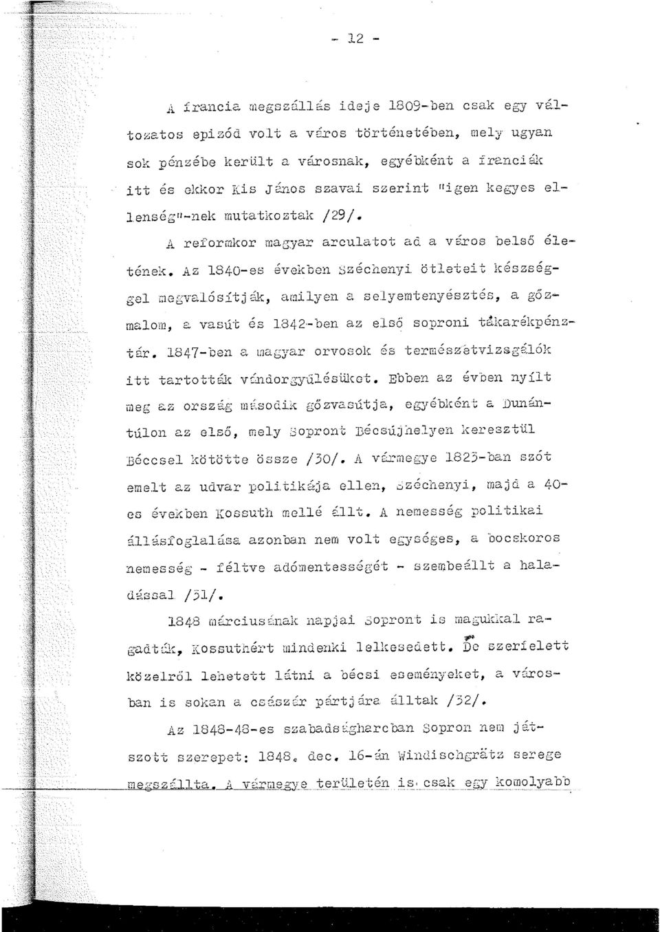 Az 1840-es ~vekben Széchenyi ö tlatei t " ", iceszsegmalom, a vasút és 1842--ben az első soproni tákarékpénz- tár. 1.84.7-ben ii1eg 8.Z orszf-~g 1né.socli.l{ gőz rv-2.sútja, túl.011 az első, mel.