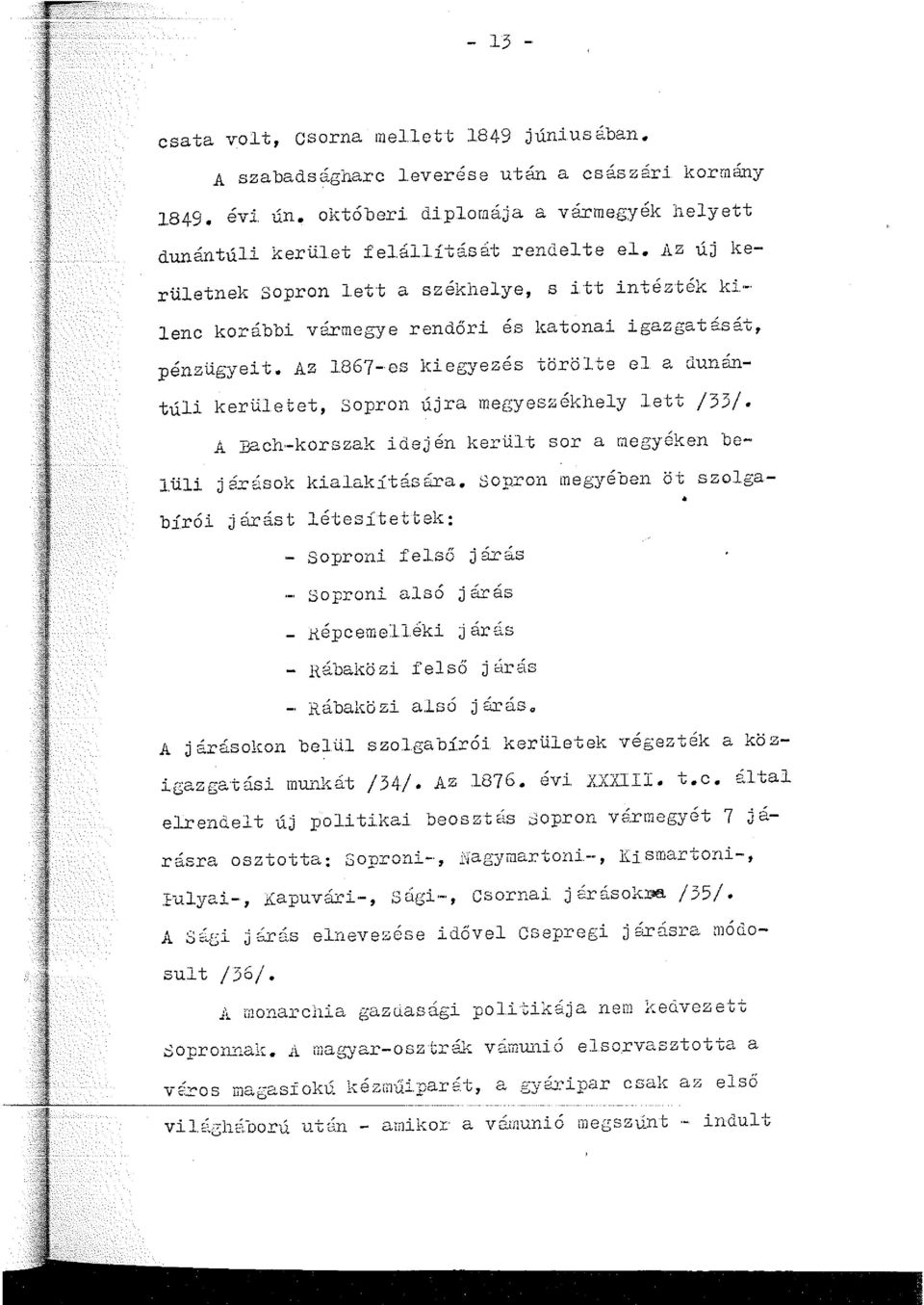 rö lte el a dunántúli kerületet, Sopron újra megyeszékhely lett /33/. A.Bach-korszak idején került sor a megyéken be- lüli járások kialakítására.