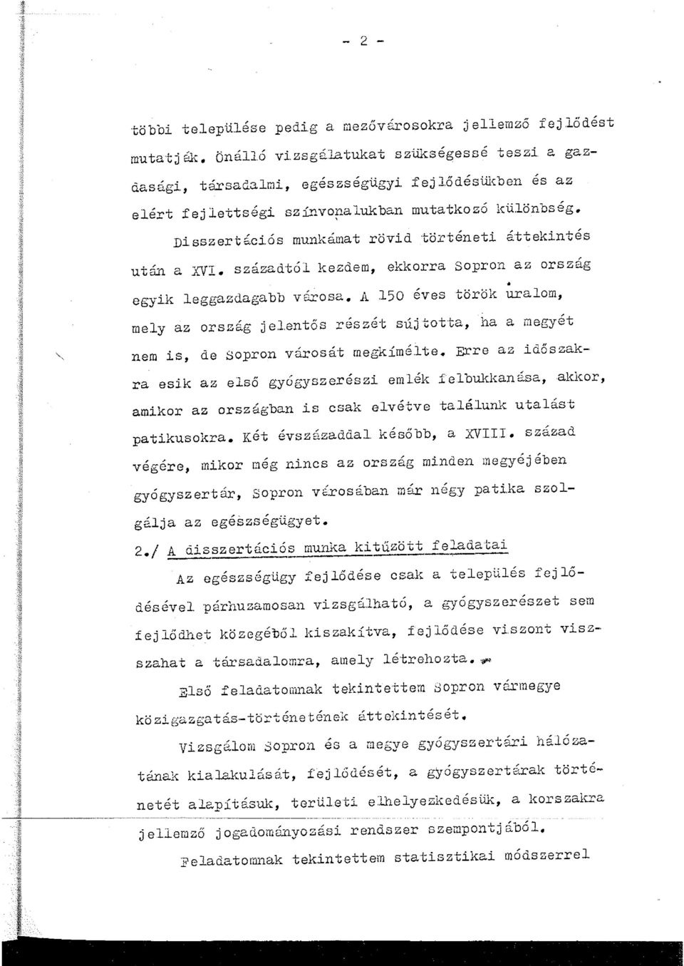 századtól kezdem, ekkorra Sopron az ország egyik leggazdagabb városa. A 150 éves török uralom, mely az ország jelentős részét sújtotta, ha a megyét nem is, de Sopron városát megkímé.lte.