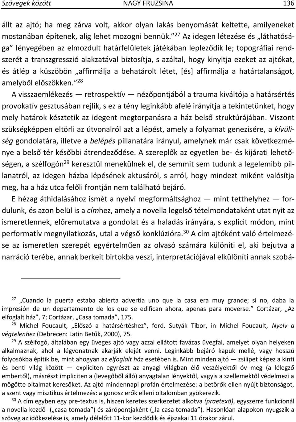 ajtókat, és átlép a küszöbön affirmálja a behatárolt létet, [és] affirmálja a határtalanságot, amelyből előszökken.