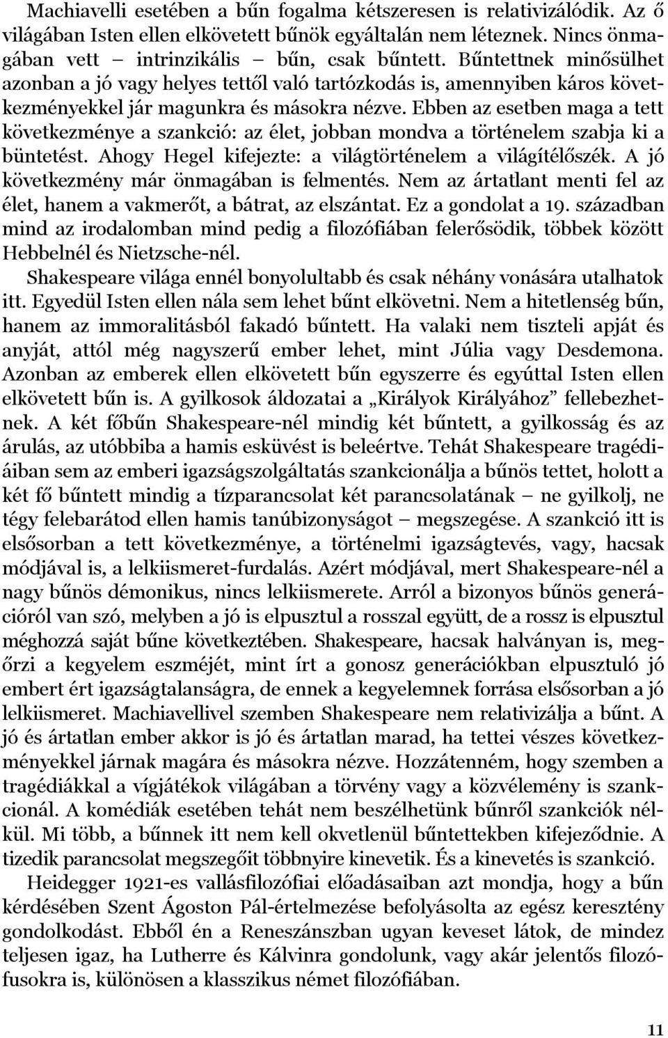 B ű ntettnek minő sü lh et az o nban a j ó v agy h ely es tettő l v aló tartó z ko d á s is, amenny iben ká ro s kö v etkez mény ekkel j á r magu nkra és má so kra néz v e.