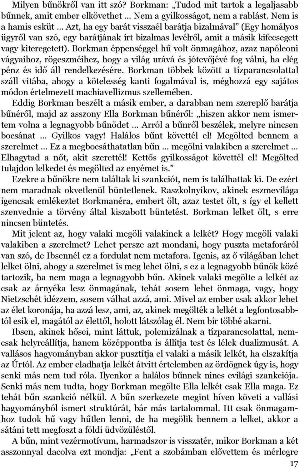 B o rkman ép p enséggel h ű v o lt ö nmagá h o z, az az nap ó leo ni v á gy aih o z, rö gesz méih ez, h o gy a v ilá g u rá v á és j ó tev ő j év é f o g v á lni, h a elég p énz és id ő á ll rend