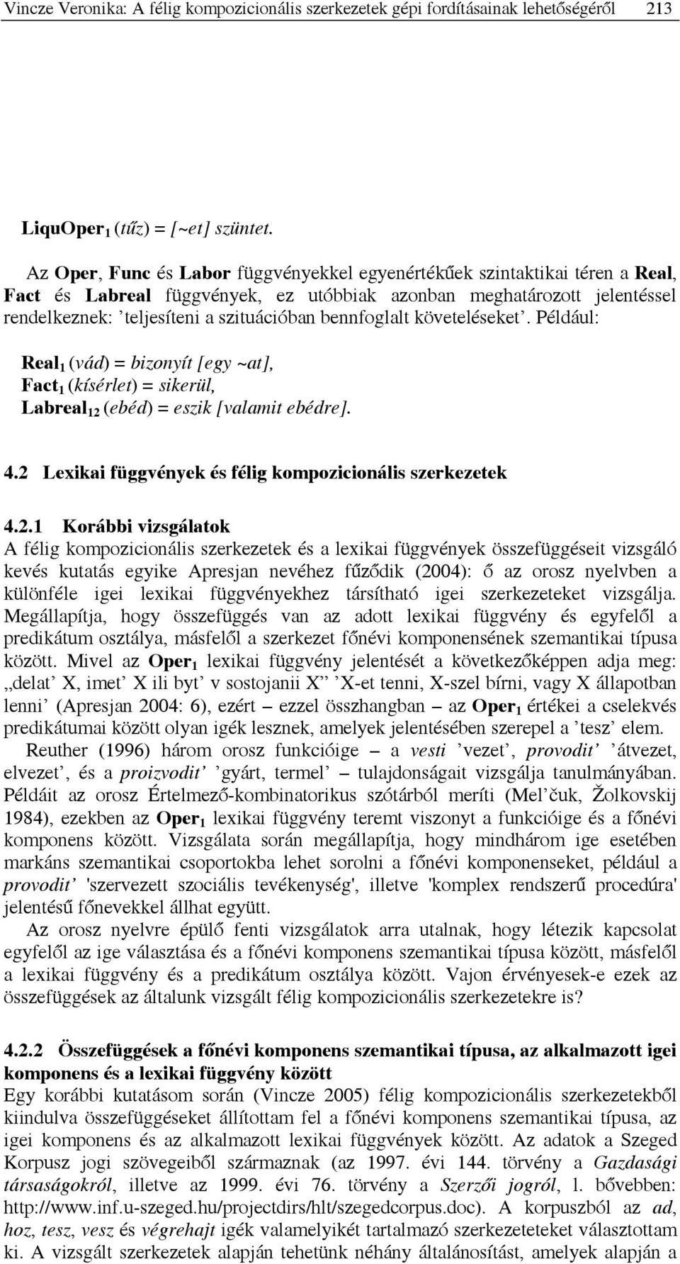 bennfoglalt követeléseket. Például: Real 1 (vád) = bizonyít [egy ~at], Fact 1 (kísérlet) = sikerül, Labreal 12 (ebéd) = eszik [valamit ebédre]. 4.