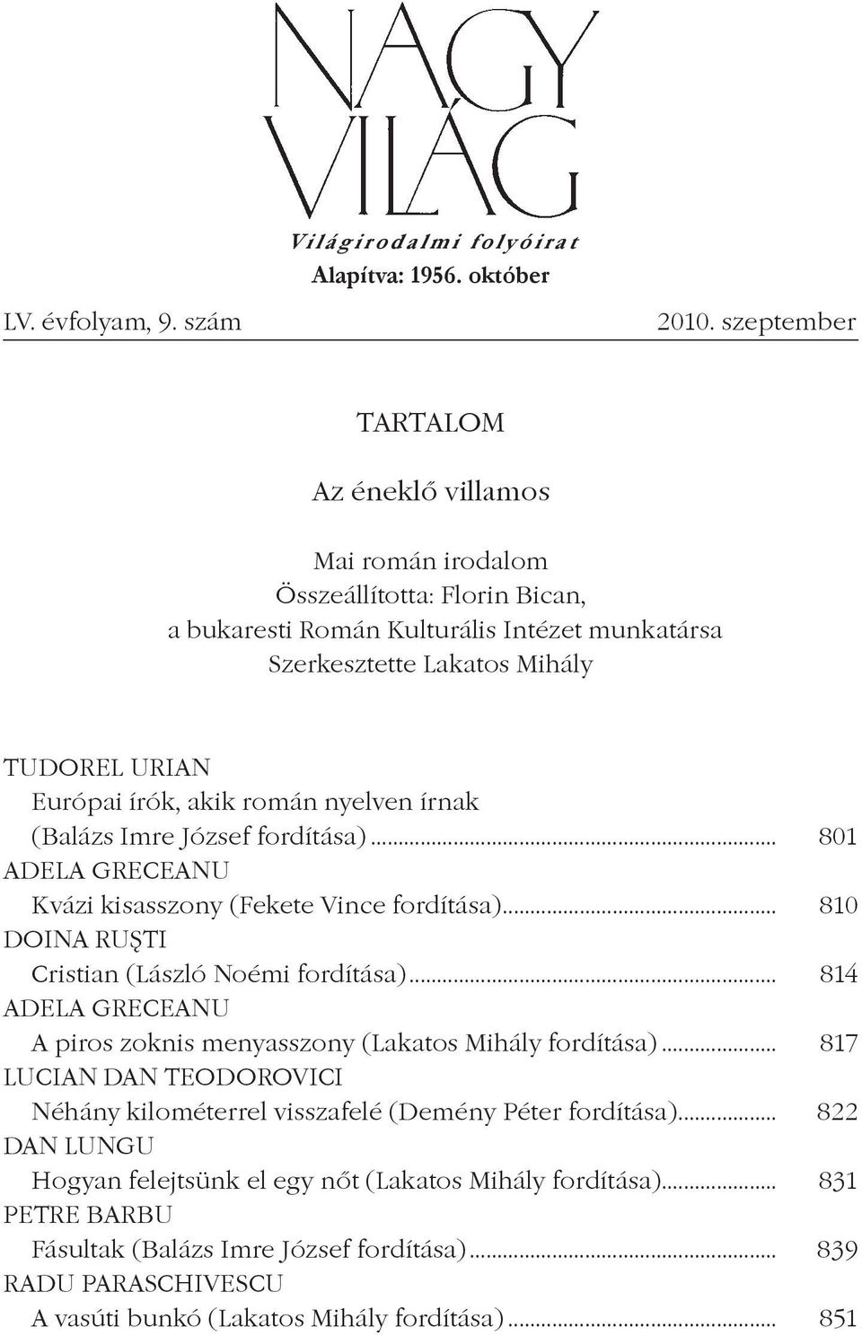 román nyelven írnak (Balázs Imre József fordítása)... 801 ADELA GRECEANU Kvázi kisasszony (Fekete Vince fordítása)... 810 DOINA RUS²TI Cristian (László Noémi fordítása).