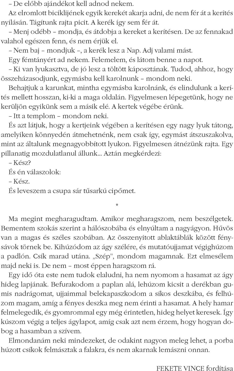 Felemelem, és látom benne a napot. Ki van lyukasztva, de jó lesz a töltött káposztának. Tudod, ahhoz, hogy összeházasodjunk, egymásba kell karolnunk mondom neki.