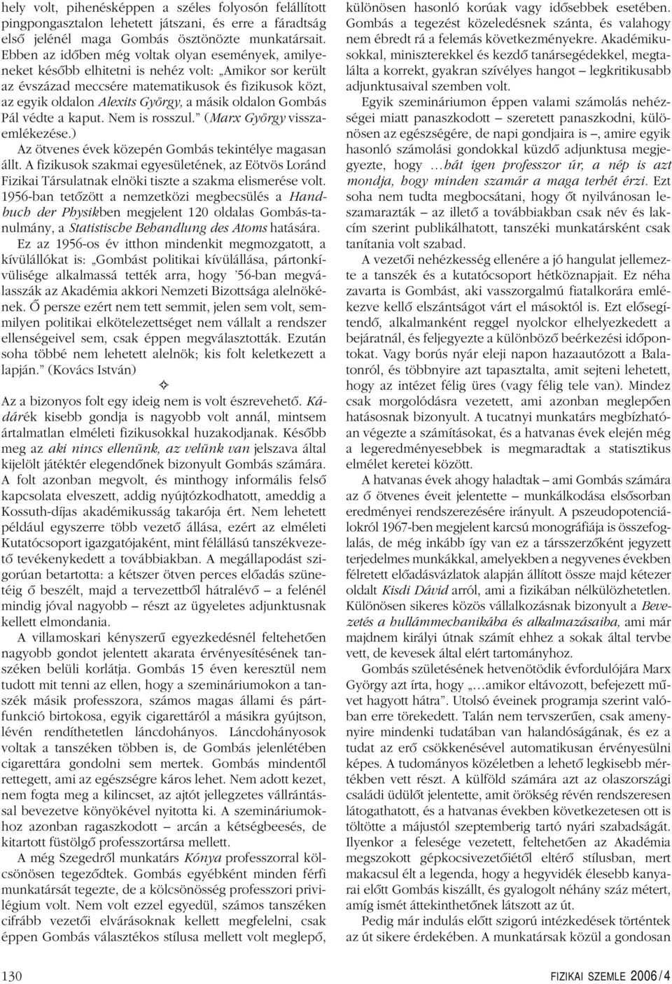 másik oldalon Gombás Pál védte a kaput. Nem is rosszul. (Marx György visszaemlékezése.) Az ötvenes évek közepén Gombás tekintélye magasan állt.