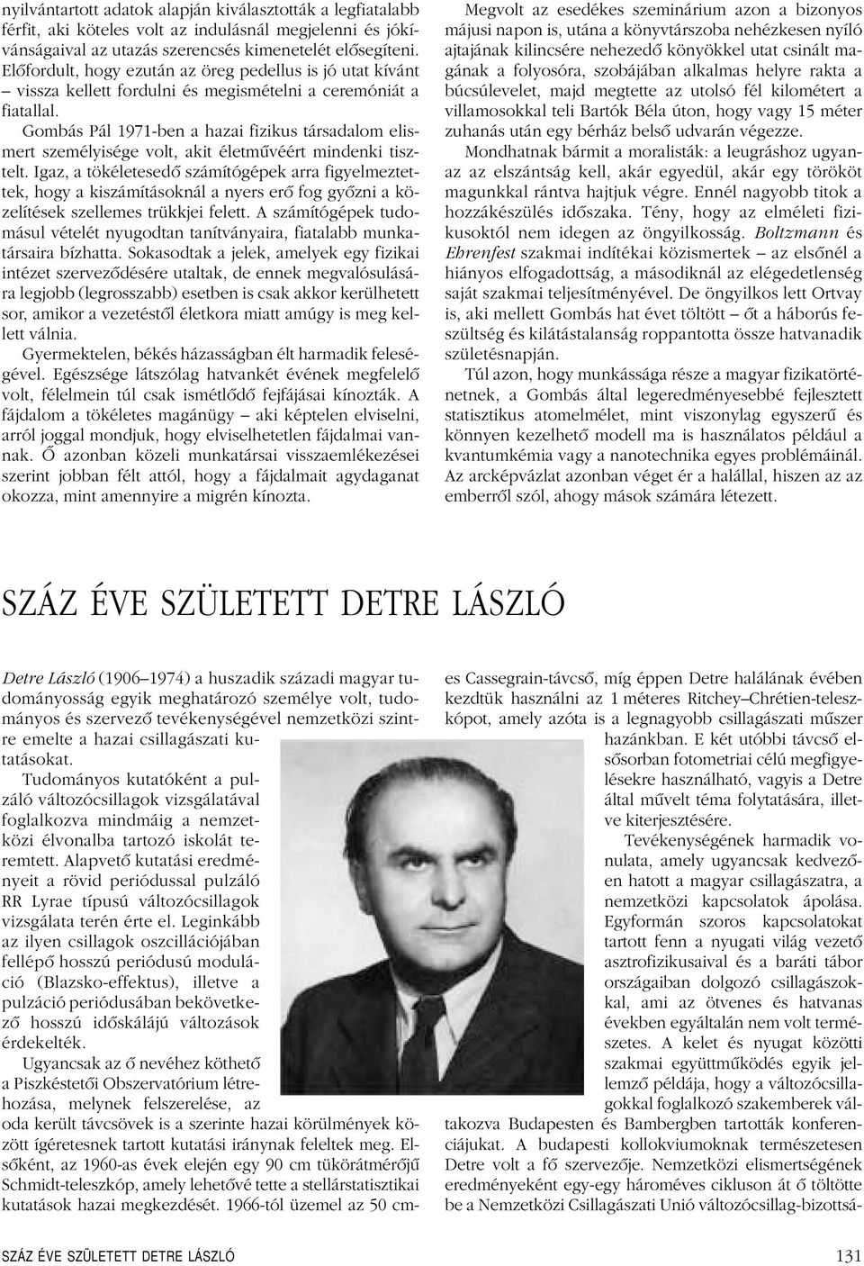 Gombás Pál 1971-ben a hazai fizikus társadalom elismert személyisége volt, akit életmûvéért mindenki tisztelt.