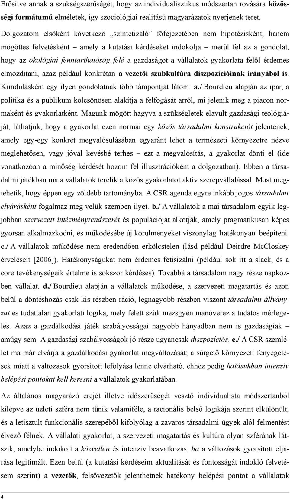 fenntarthatóság felé a gazdaságot a vállalatok gyakorlata felől érdemes elmozdítani, azaz például konkrétan a vezetői szubkultúra diszpozícióinak irányából is.