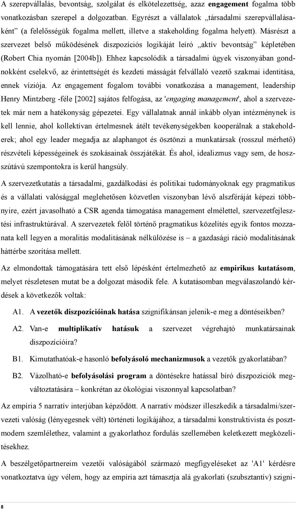 Másrészt a szervezet belső működésének diszpozíciós logikáját leíró aktív bevontság képletében (Robert Chia nyomán [2004b]).