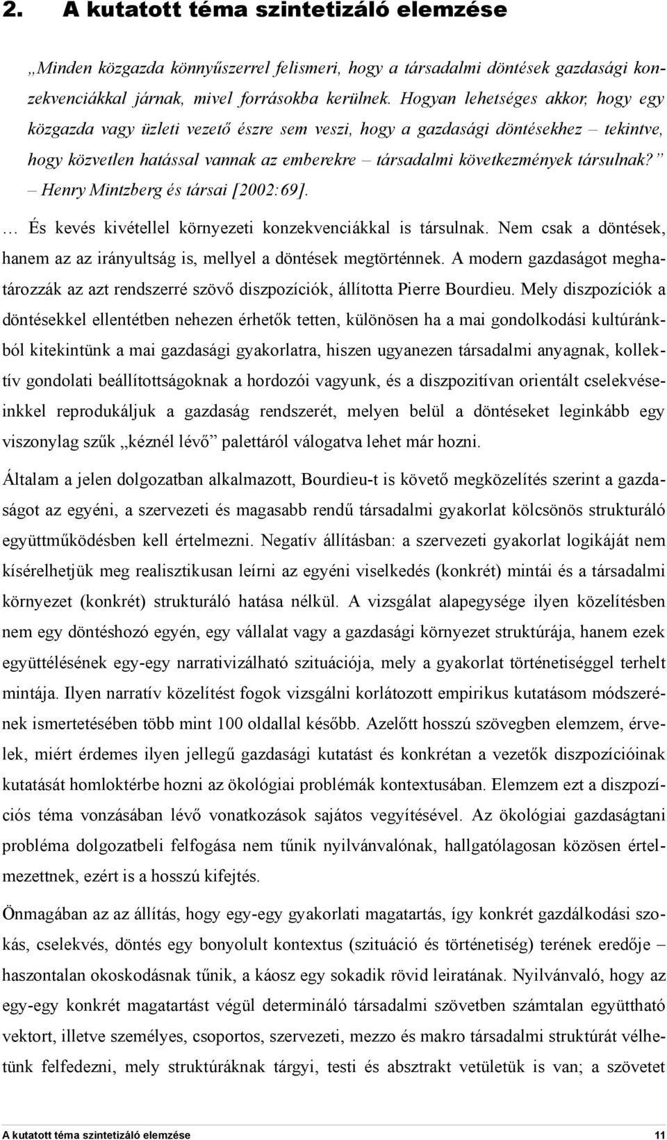 Henry Mintzberg és társai [2002:69]. És kevés kivétellel környezeti konzekvenciákkal is társulnak. Nem csak a döntések, hanem az az irányultság is, mellyel a döntések megtörténnek.