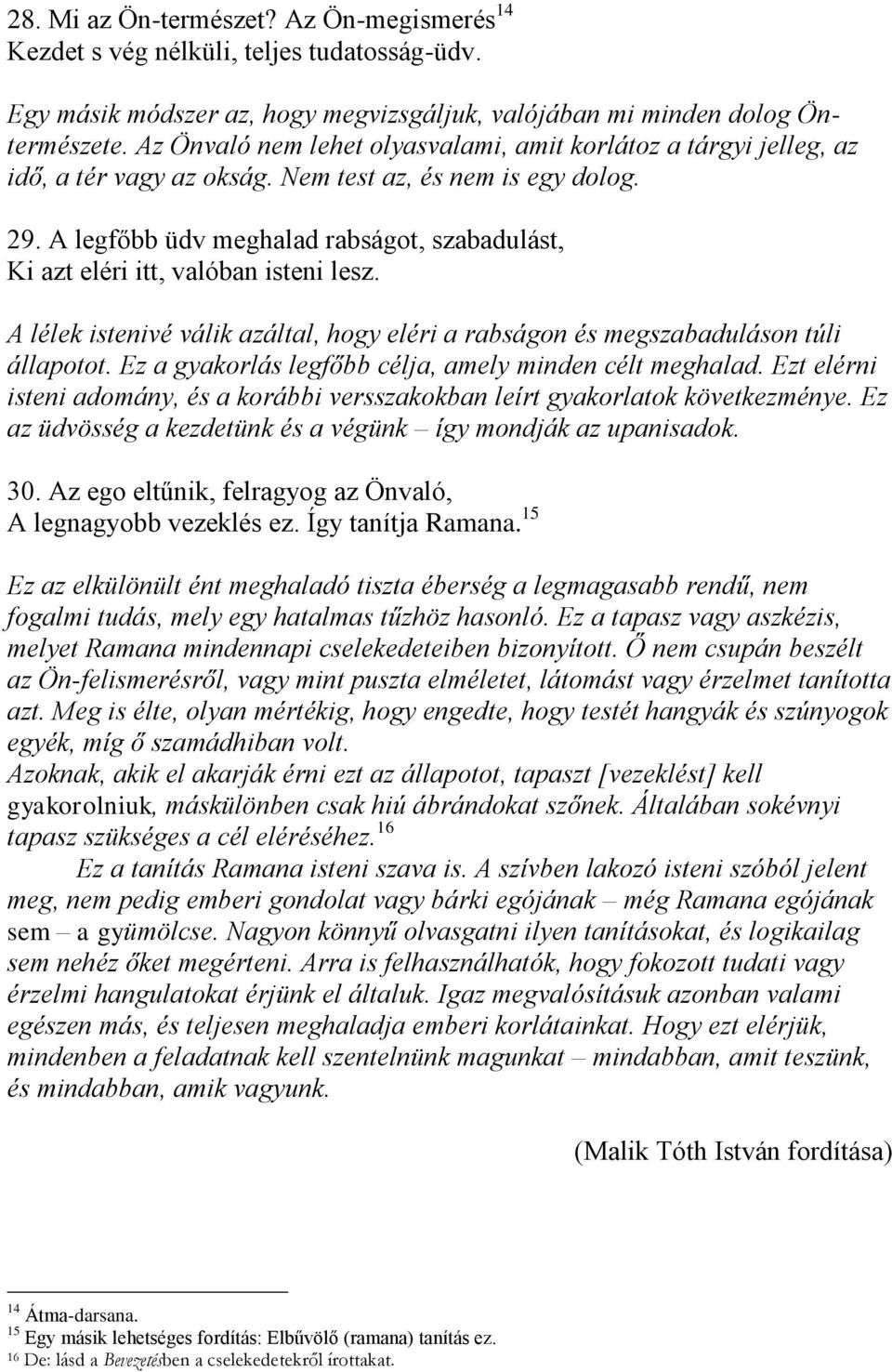 A legfőbb üdv meghalad rabságot, szabadulást, Ki azt eléri itt, valóban isteni lesz. A lélek istenivé válik azáltal, hogy eléri a rabságon és megszabaduláson túli állapotot.