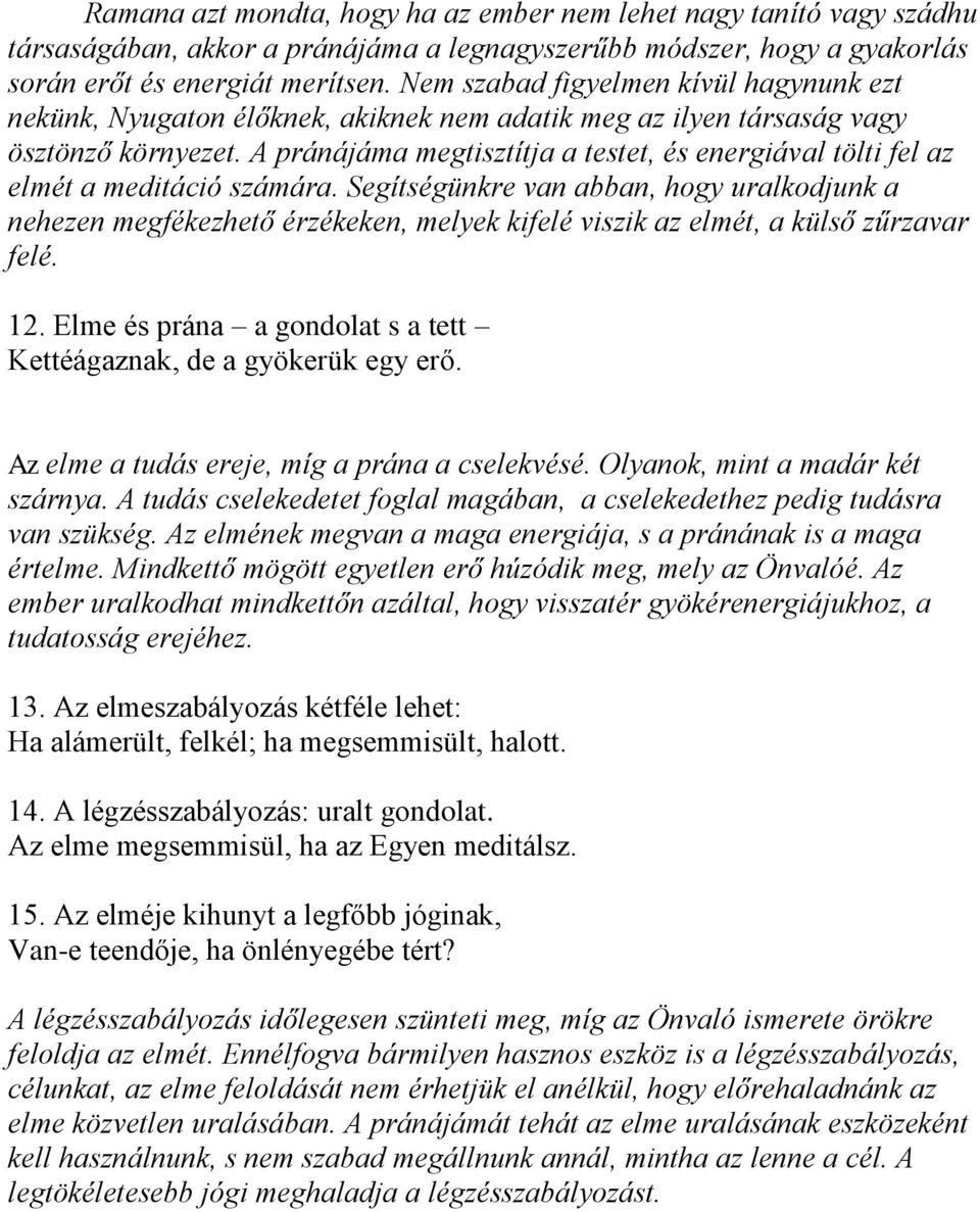 A pránájáma megtisztítja a testet, és energiával tölti fel az elmét a meditáció számára.