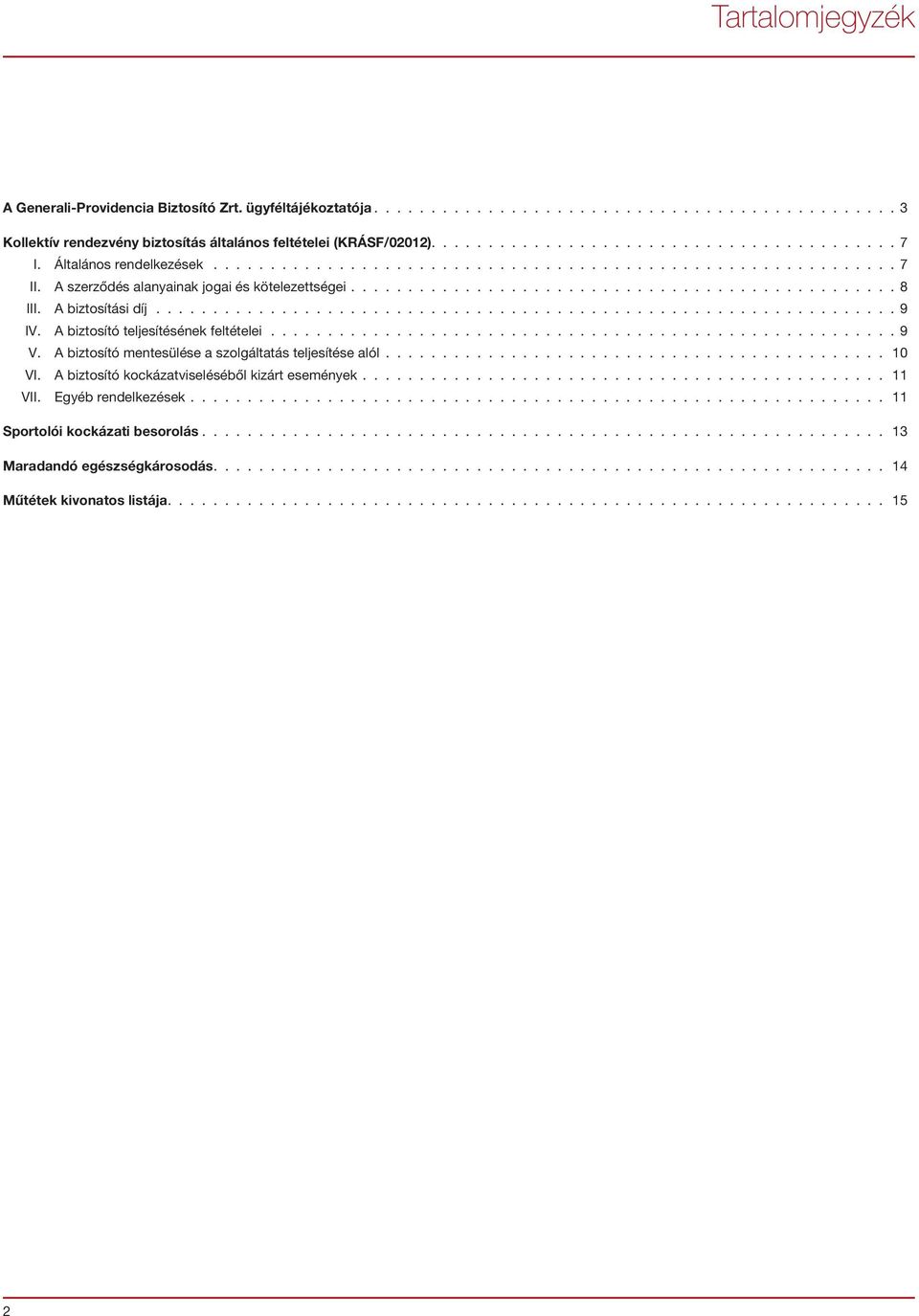 A biztosítási díj................................................................. 9 IV. A biztosító teljesítésének feltételei....................................................... 9 V.