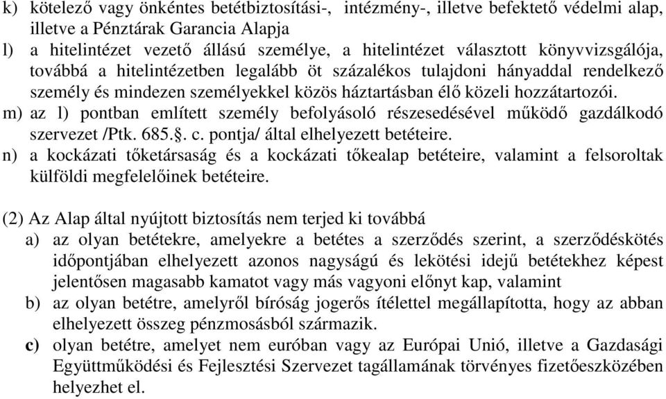 m) az l) pontban említett személy befolyásoló részesedésével működő gazdálkodó szervezet /Ptk. 685.. c. pontja/ által elhelyezett betéteire.