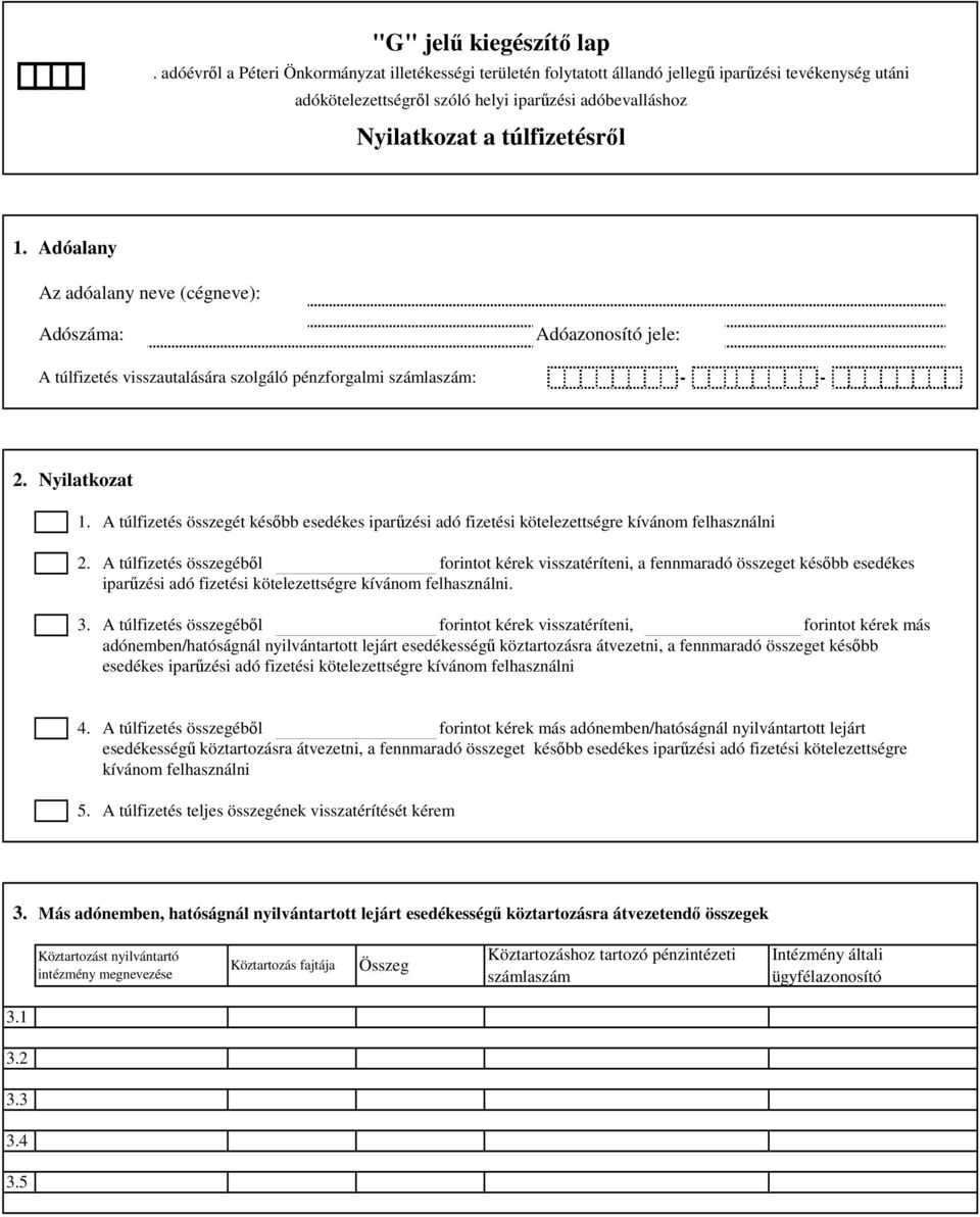 számlaszám: - - 2. Nyilatkozat A túlfizetés összegét később esedékes iparűzési adó fizetési kötelezettségre kívánom felhasználni 2.