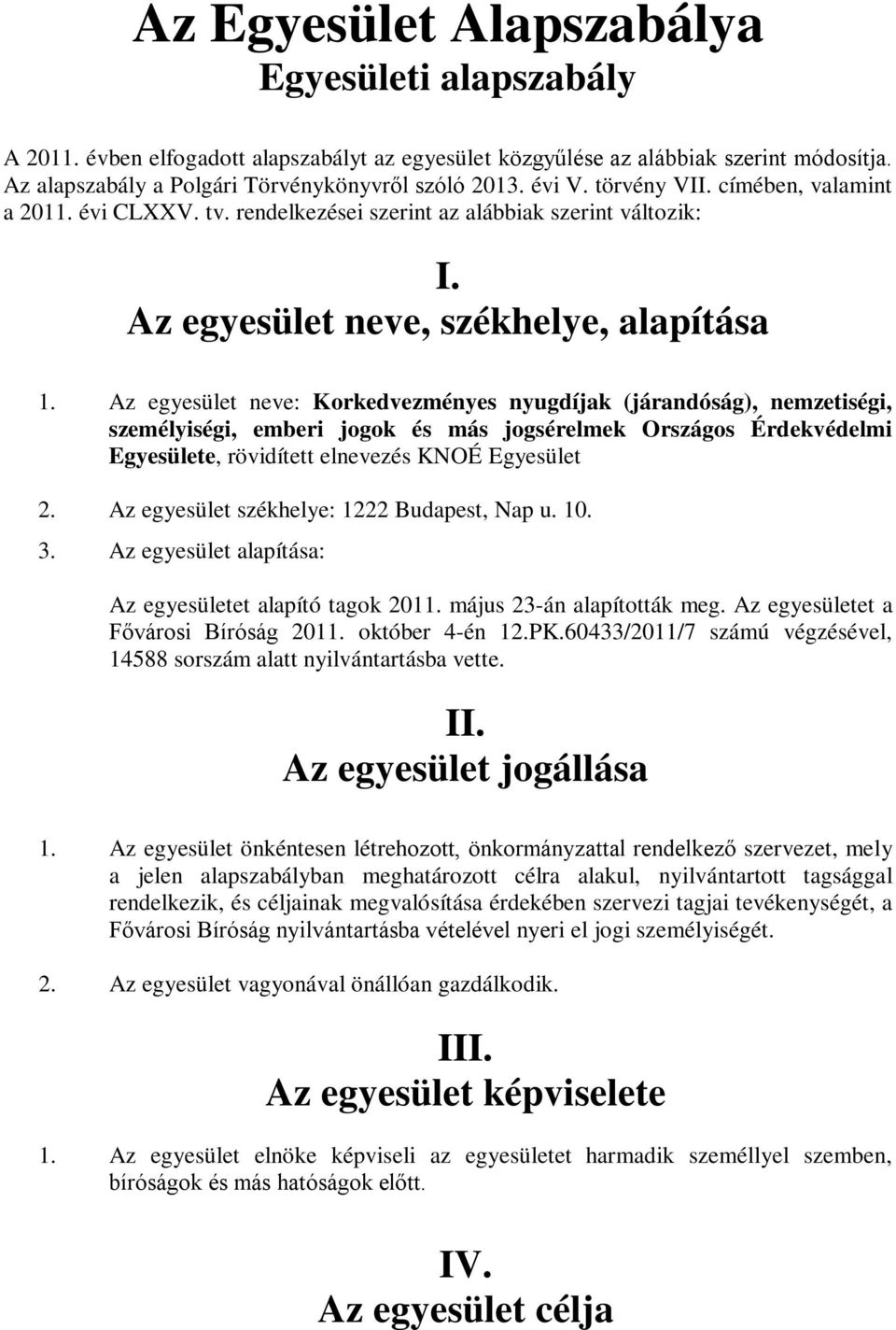 Az egyesület neve: Korkedvezményes nyugdíjak (járandóság), nemzetiségi, személyiségi, emberi jogok és más jogsérelmek Országos Érdekvédelmi Egyesülete, rövidített elnevezés KNOÉ Egyesület 2.