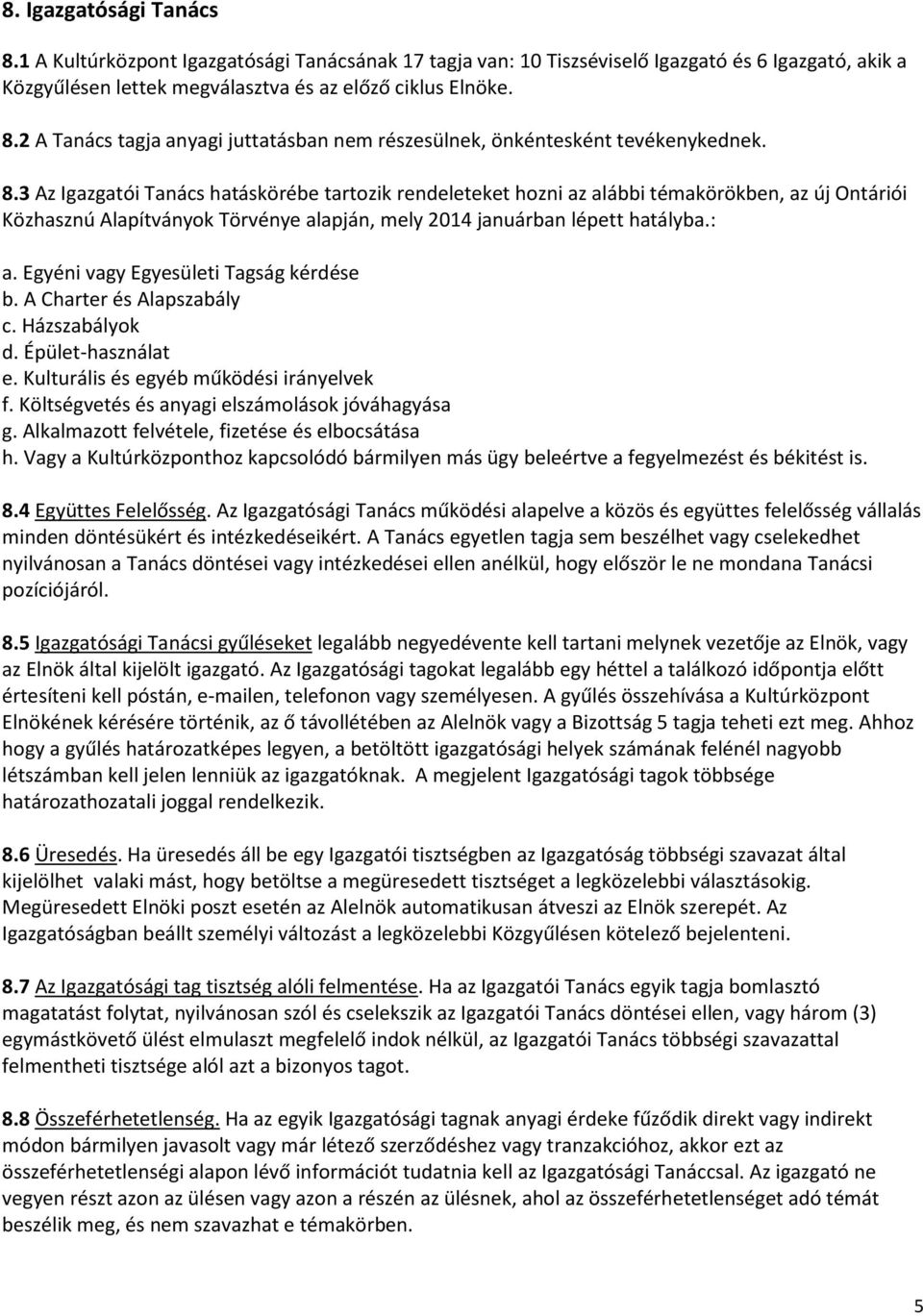 Egyéni vagy Egyesületi Tagság kérdése b. A Charter és Alapszabály c. Házszabályok d. Épület-használat e. Kulturális és egyéb működési irányelvek f. Költségvetés és anyagi elszámolások jóváhagyása g.