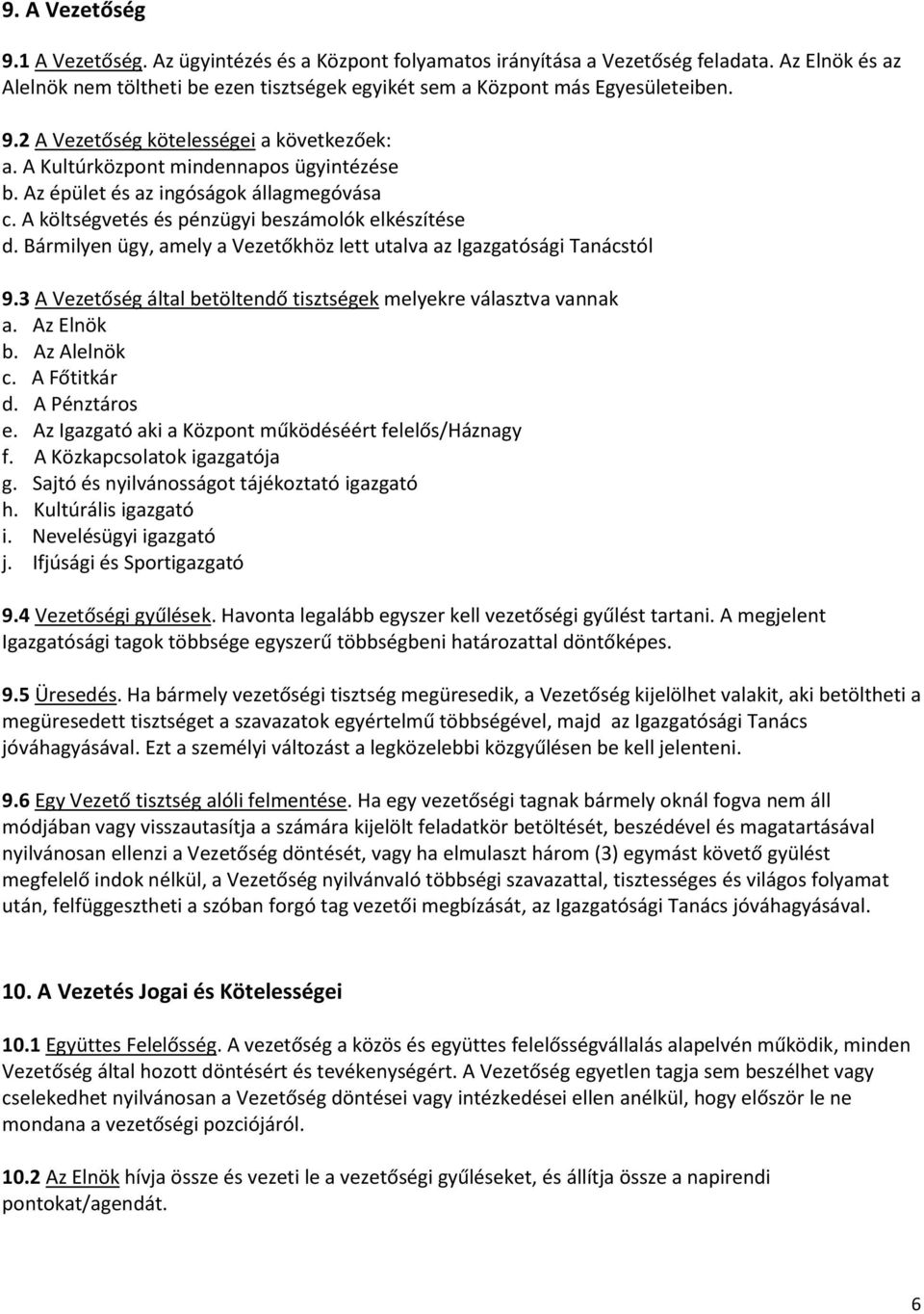 Bármilyen ügy, amely a Vezetőkhöz lett utalva az Igazgatósági Tanácstól 9.3 A Vezetőség által betöltendő tisztségek melyekre választva vannak a. Az Elnök b. Az Alelnök c. A Főtitkár d. A Pénztáros e.