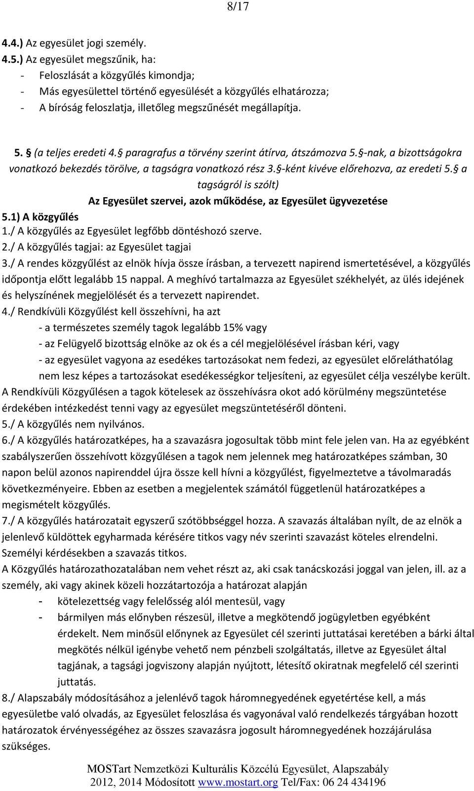 (a teljes eredeti 4. paragrafus a törvény szerint átírva, átszámozva 5. -nak, a bizottságokra vonatkozó bekezdés törölve, a tagságra vonatkozó rész 3. -ként kivéve előrehozva, az eredeti 5.