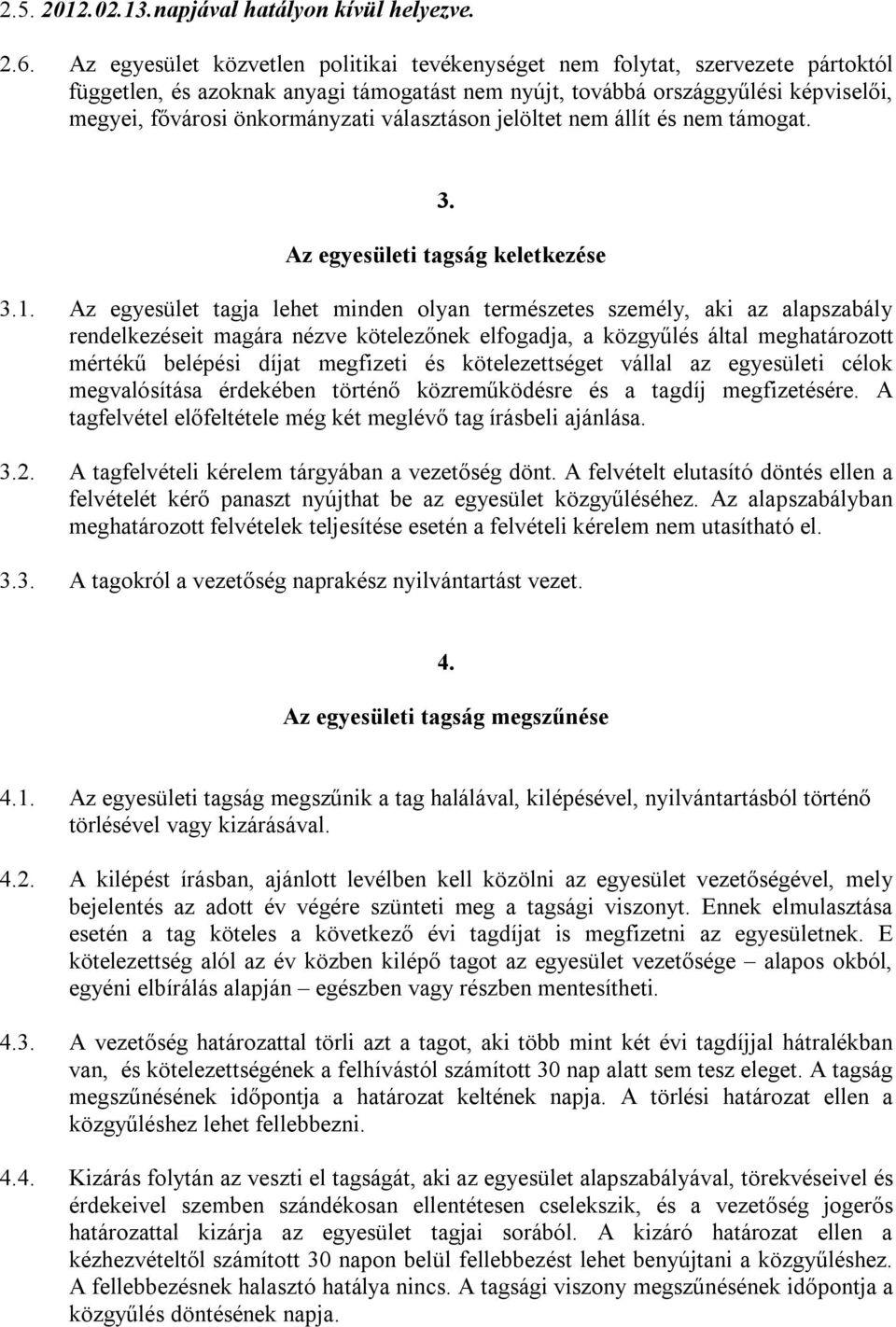 választáson jelöltet nem állít és nem támogat. 3. Az egyesületi tagság keletkezése 3.1.