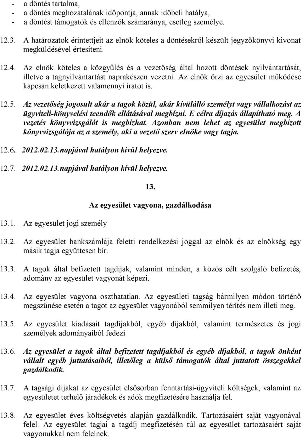 Az elnök köteles a közgyűlés és a vezetőség által hozott döntések nyilvántartását, illetve a tagnyilvántartást naprakészen vezetni.