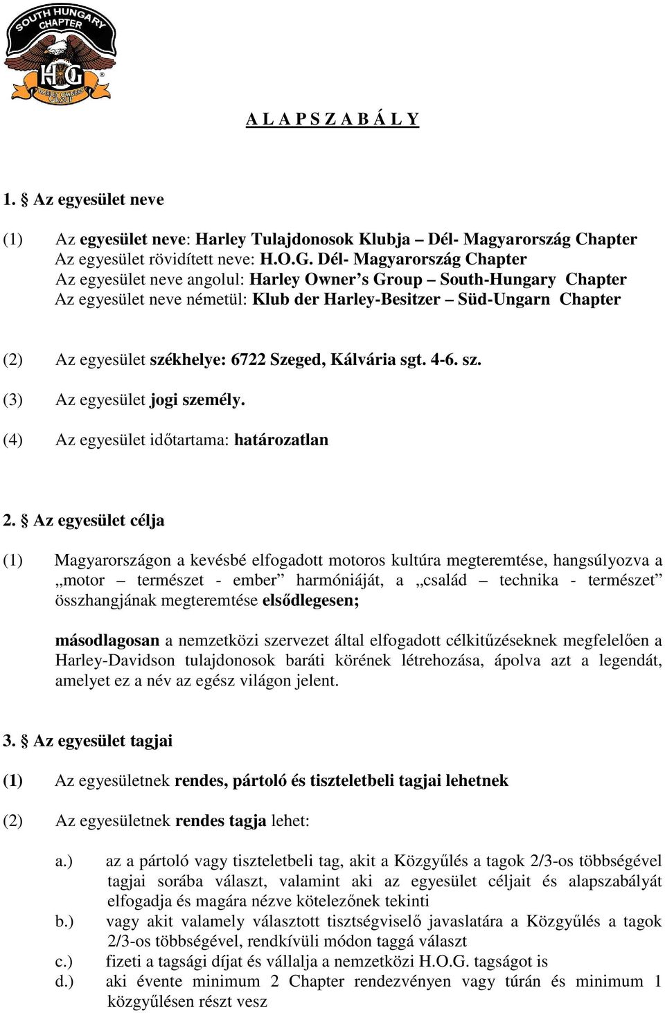 Szeged, Kálvária sgt. 4-6. sz. (3) Az egyesület jogi személy. (4) Az egyesület időtartama: határozatlan 2.