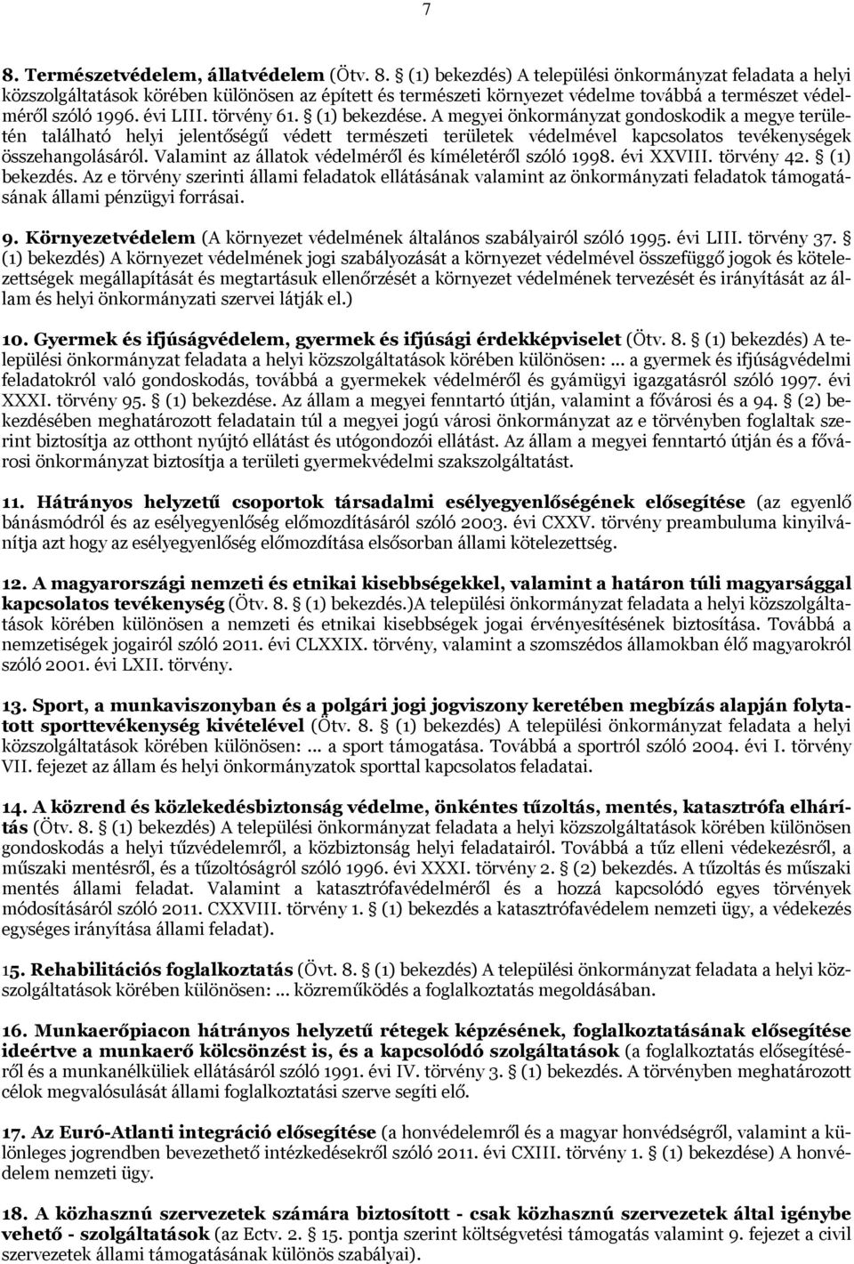 Valamint az állatok védelméről és kíméletéről szóló 1998. évi XXVIII. törvény 42. (1) bekezdés.