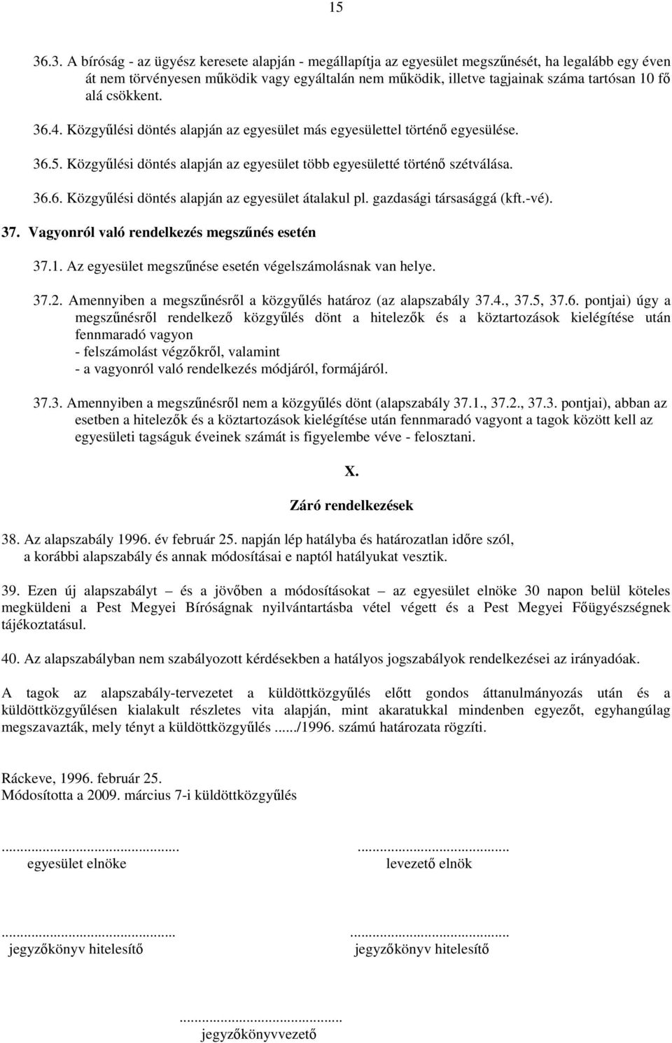 gazdasági társasággá (kft.-vé). 37. Vagyonról való rendelkezés megszűnés esetén 37.1. Az egyesület megszűnése esetén végelszámolásnak van helye. 37.2.