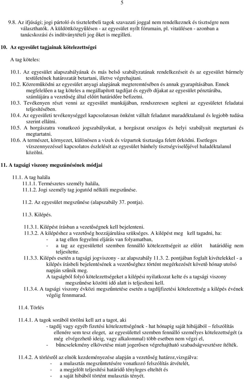 . Az egyesület tagjainak kötelezettségei A tag köteles: 10