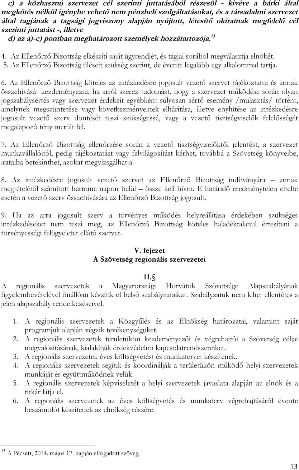 Az Ellenőrző Bizottság elkészíti saját ügyrendjét, és tagjai sorából megválasztja elnökét. 5. Az Ellenőrző Bizottság üléseit szükség szerint, de évente legalább egy alkalommal tartja. 6.