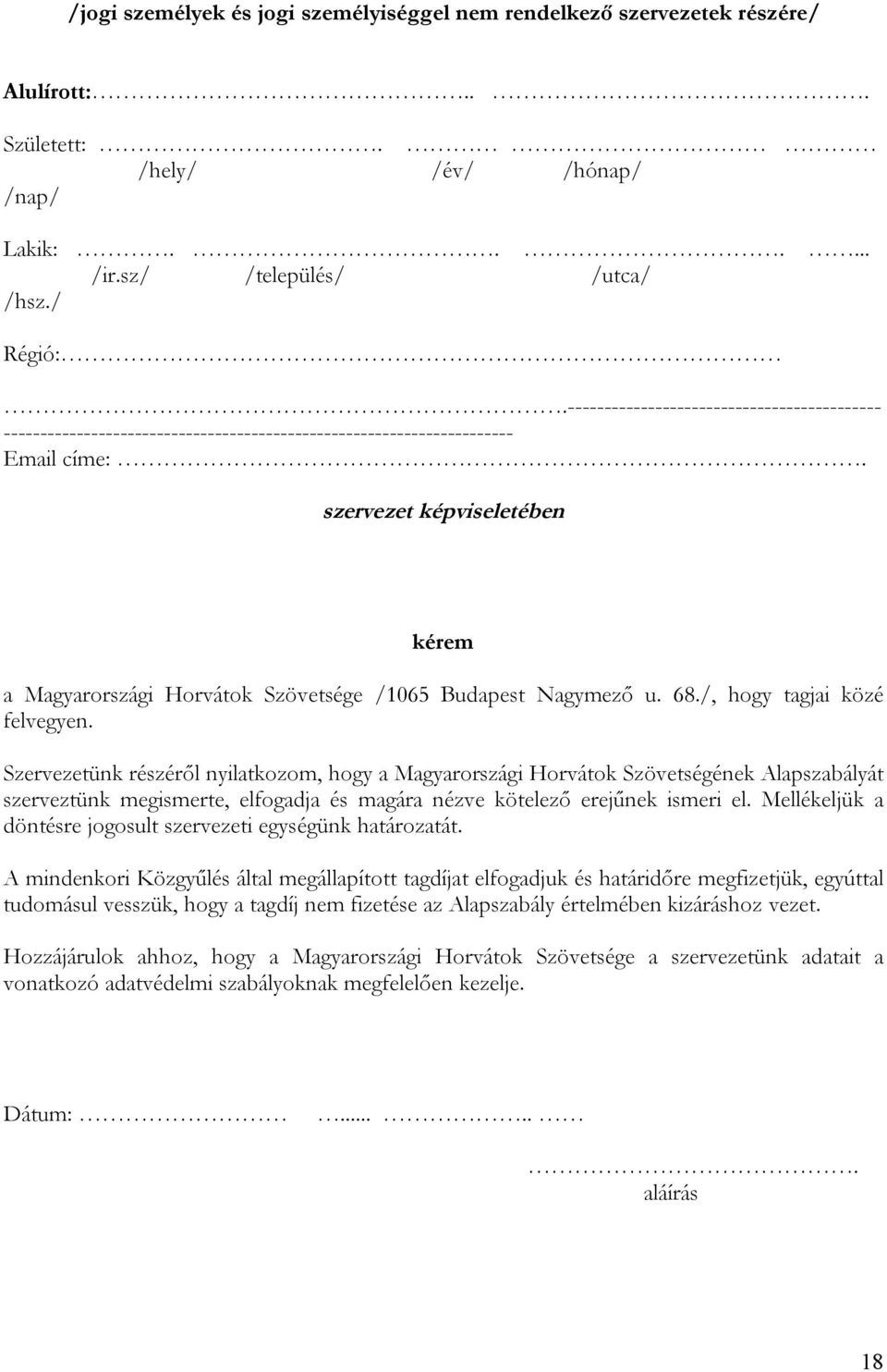 szervezet képviseletében kérem a Magyarországi Horvátok Szövetsége /1065 Budapest Nagymező u. 68./, hogy tagjai közé felvegyen.