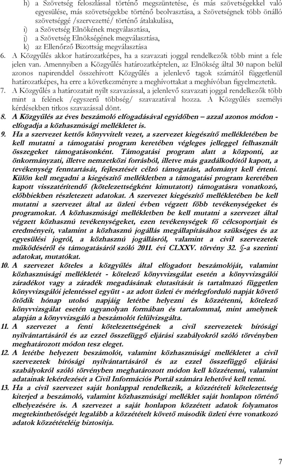 A Közgyűlés akkor határozatképes, ha a szavazati joggal rendelkezők több mint a fele jelen van.