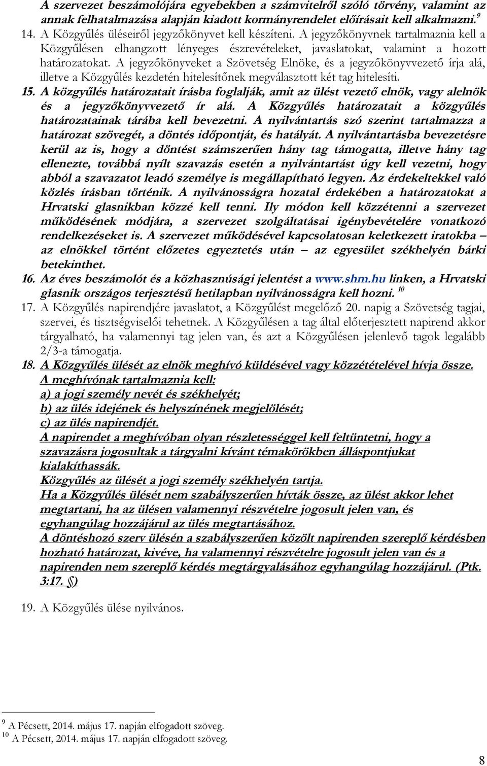 A jegyzőkönyveket a Szövetség Elnöke, és a jegyzőkönyvvezető írja alá, illetve a Közgyűlés kezdetén hitelesítőnek megválasztott két tag hitelesíti. 15.