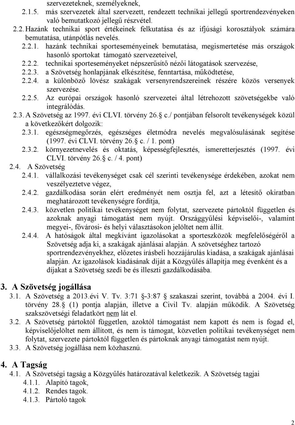 2.3. a Szövetség honlapjának elkészítése, fenntartása, működtetése, 2.2.4. a különböző lövész szakágak versenyrendszereinek részére közös versenyek szervezése. 2.2.5.