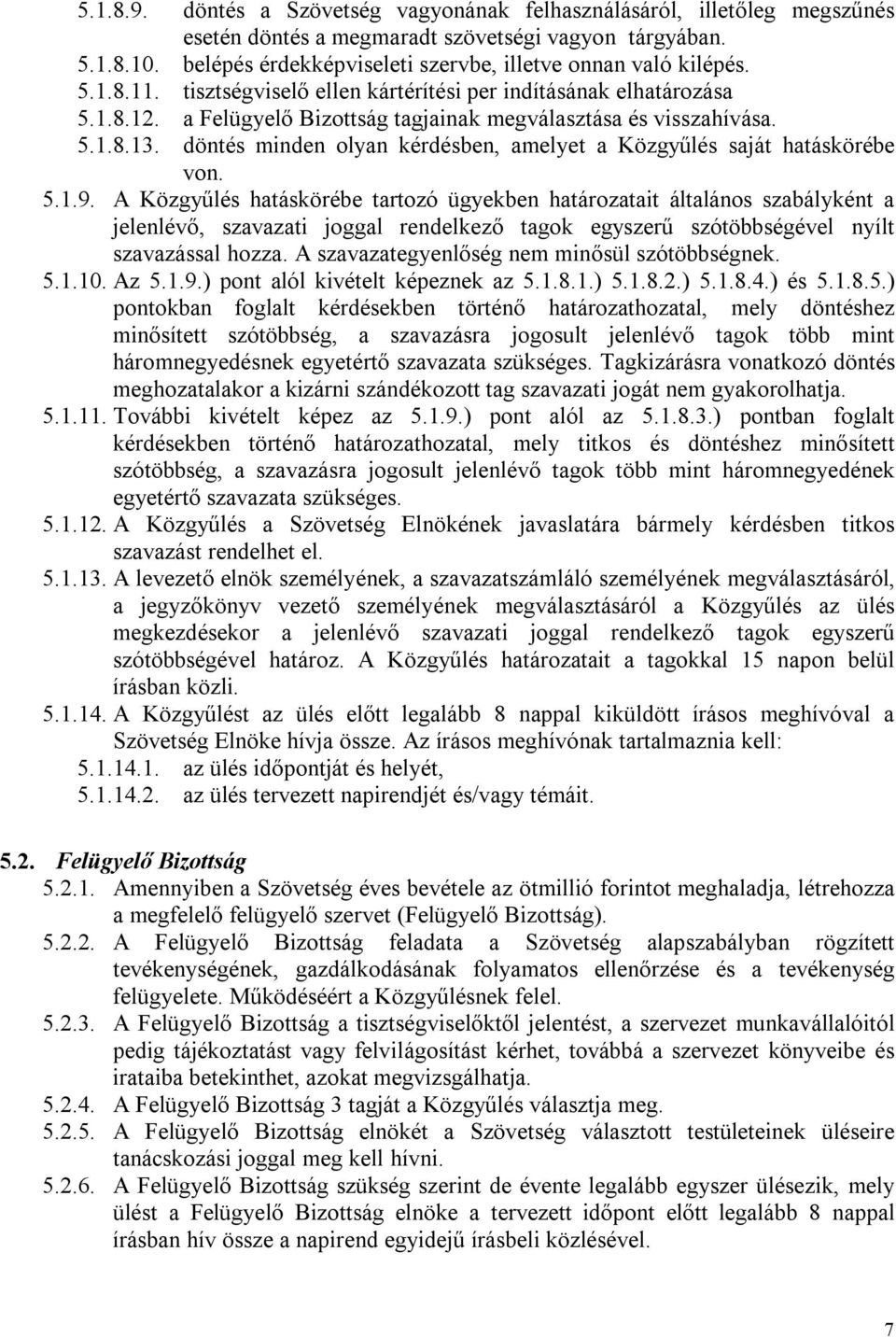 a Felügyelő Bizottság tagjainak megválasztása és visszahívása. 5.1.8.13. döntés minden olyan kérdésben, amelyet a Közgyűlés saját hatáskörébe von. 5.1.9.