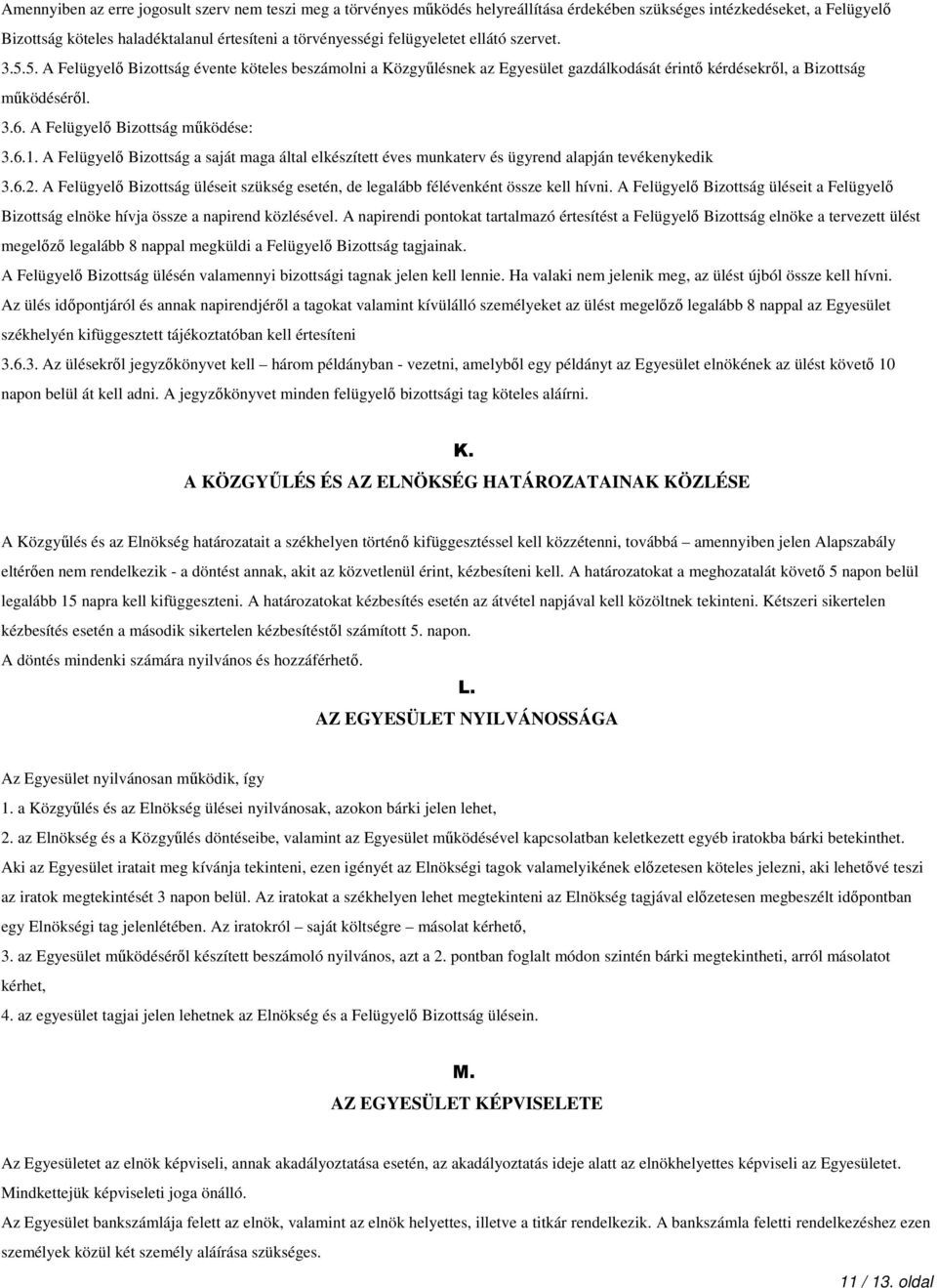 A Felügyelő Bizottság működése: 3.6.1. A Felügyelő Bizottság a saját maga által elkészített éves munkaterv és ügyrend alapján tevékenykedik 3.6.2.