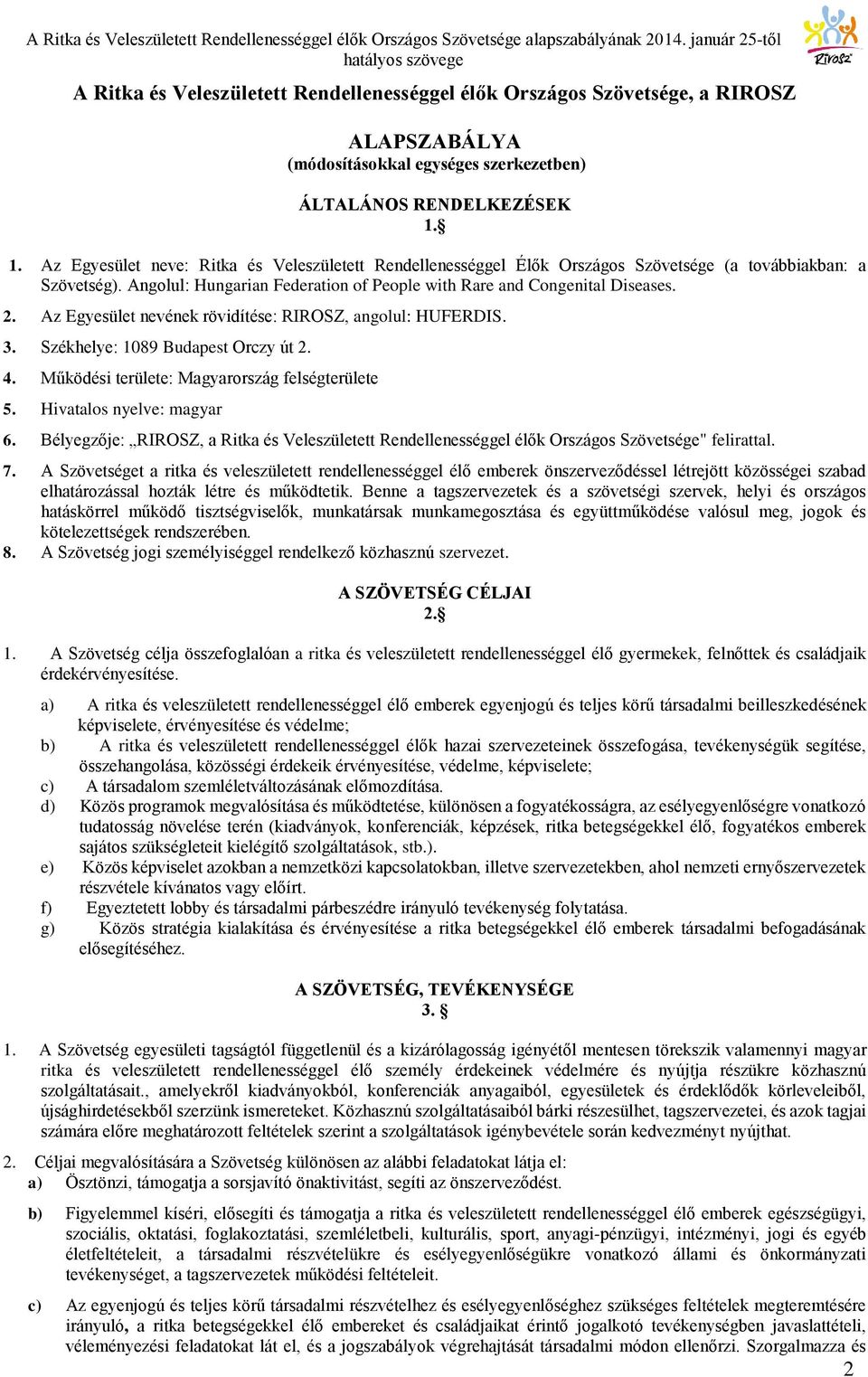 Az Egyesület nevének rövidítése: RIROSZ, angolul: HUFERDIS. 3. Székhelye: 1089 Budapest Orczy út 2. 4. Működési területe: Magyarország felségterülete 5. Hivatalos nyelve: magyar 6.