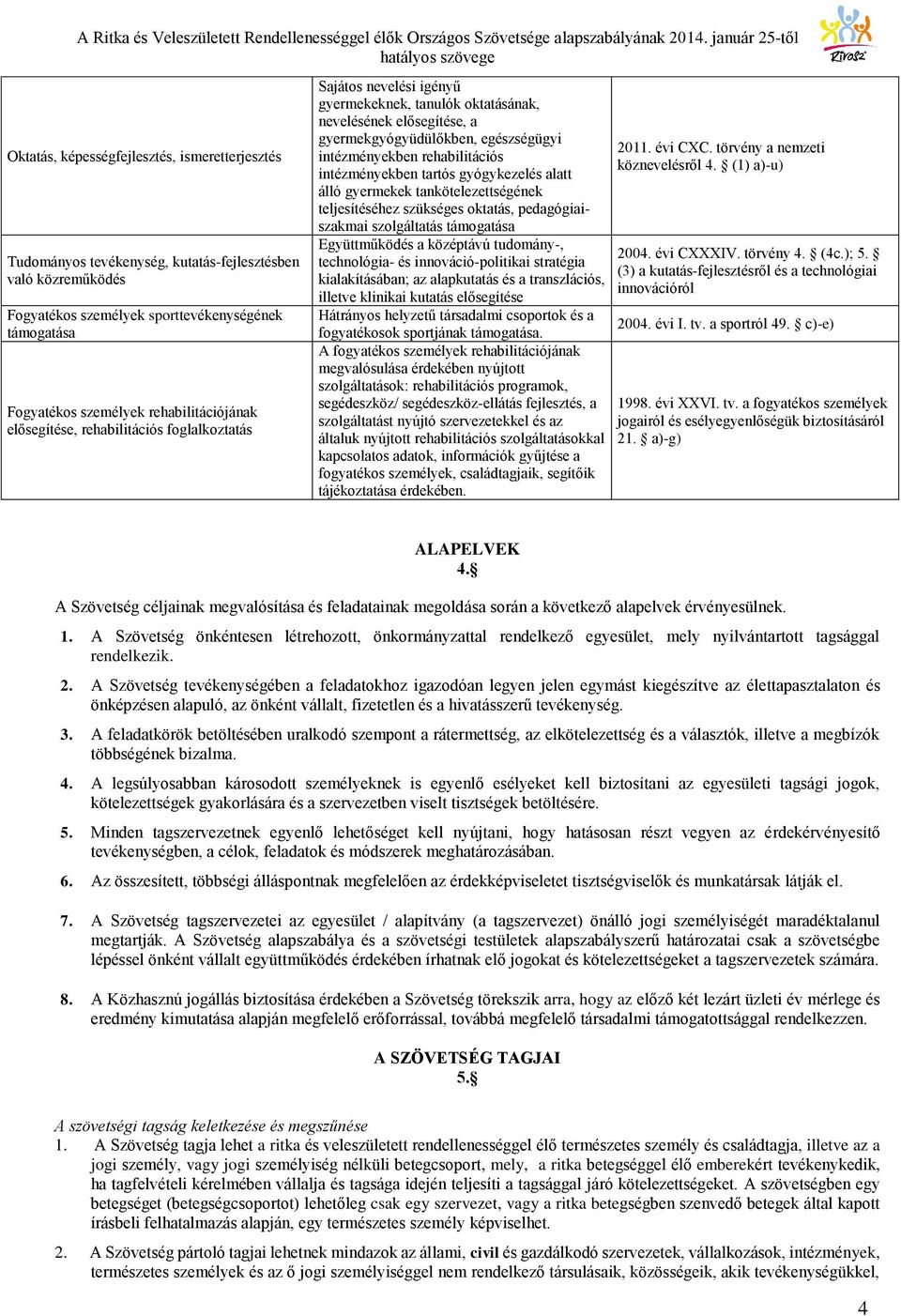 rehabilitációs intézményekben tartós gyógykezelés alatt álló gyermekek tankötelezettségének teljesítéséhez szükséges oktatás, pedagógiaiszakmai szolgáltatás támogatása Együttműködés a középtávú