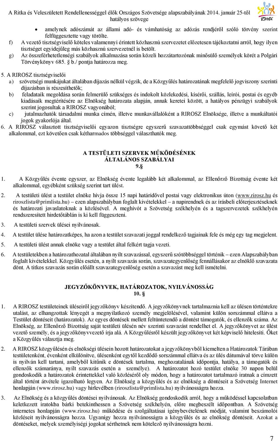 g) Az összeférhetetlenségi szabályok alkalmazása során közeli hozzátartozónak minősülő személyek körét a Polgári Törvénykönyv 685. b./ pontja határozza meg. 5.