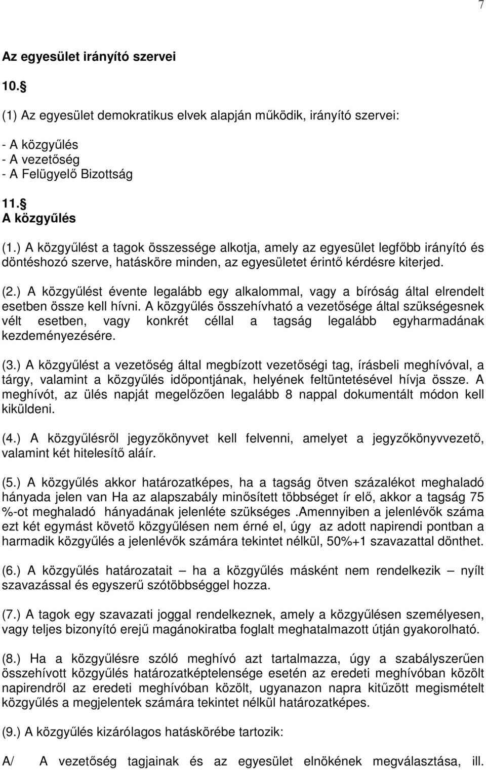 ) A közgyűlést évente legalább egy alkalommal, vagy a bíróság által elrendelt esetben össze kell hívni.