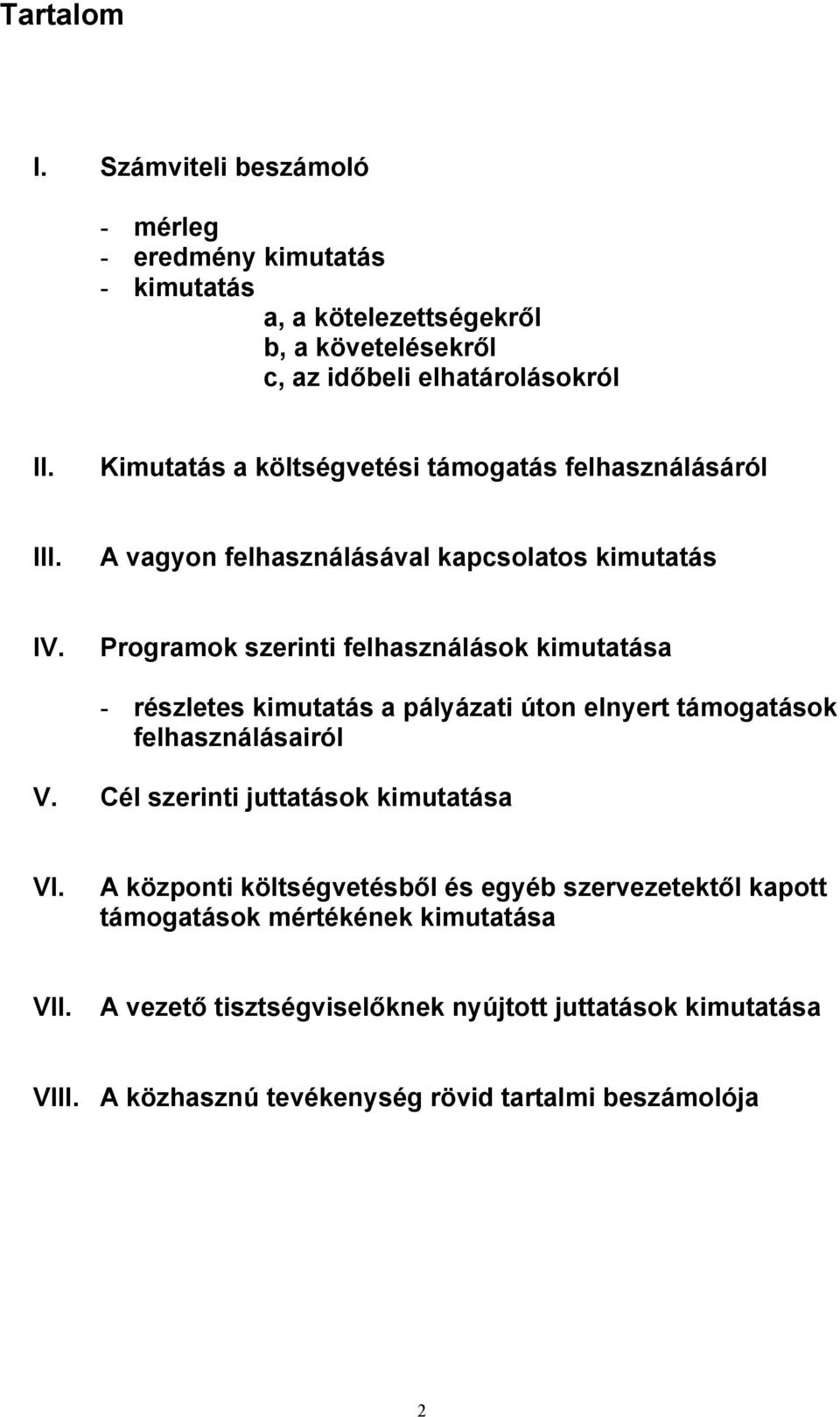 Programok szerinti felhasználások kimutatása - részletes kimutatás a pályázati úton elnyert támogatások felhasználásairól V.