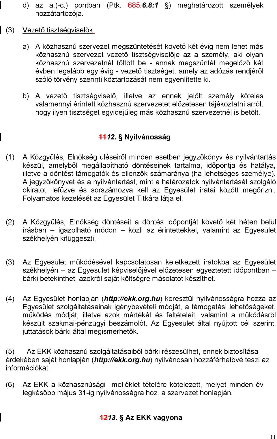 - annak megszűntét megelőző két évben legalább egy évig - vezető tisztséget, amely az adózás rendjéről szóló törvény szerinti köztartozását nem egyenlítette ki.