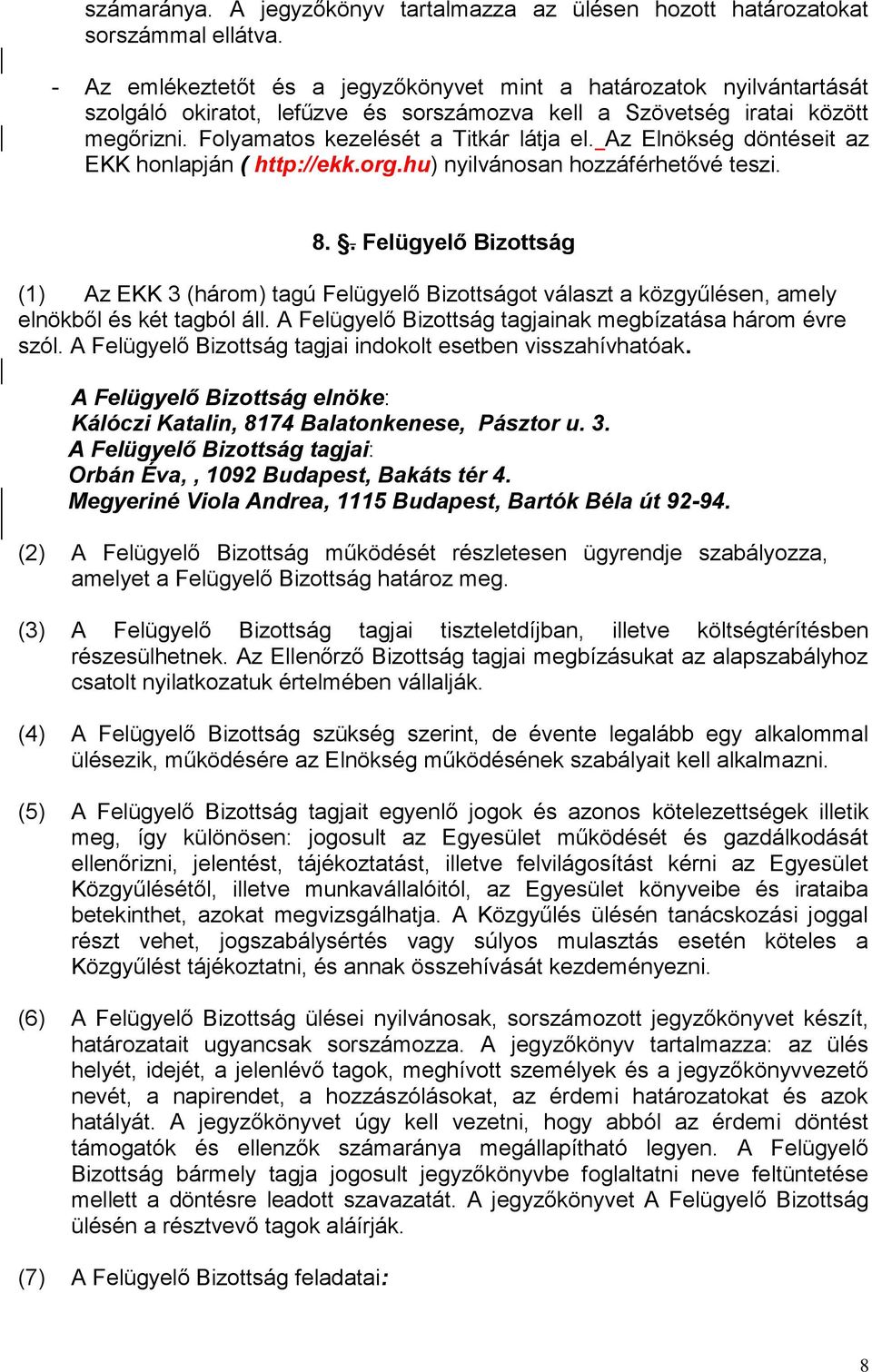 Az Elnökség döntéseit az EKK honlapján ( http://ekk.org.hu) nyilvánosan hozzáférhetővé teszi. 8.