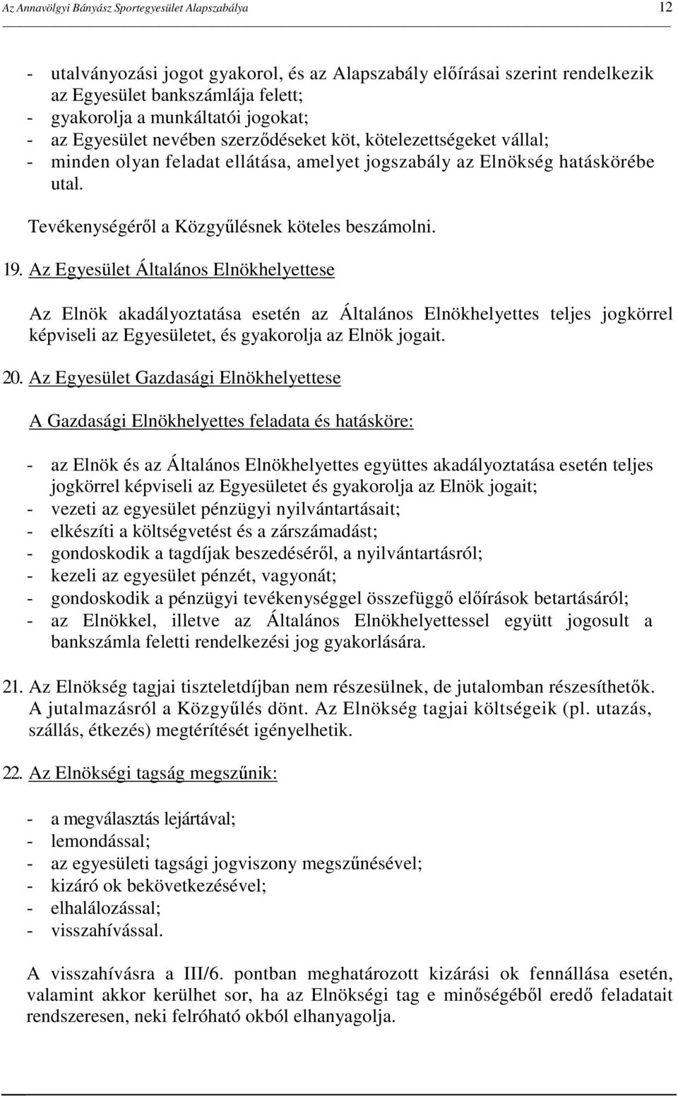 Tevékenységérıl a Közgyőlésnek köteles beszámolni. 19.